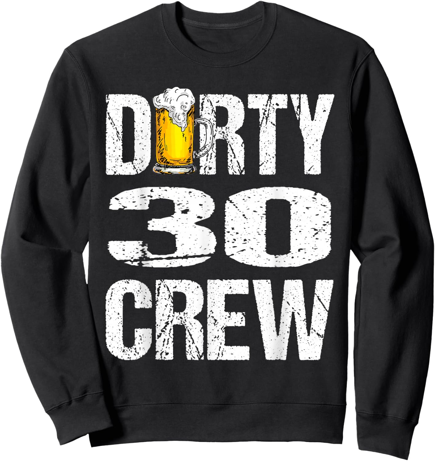 Dirty 30 Crew Funny 30th Birthday Drinking Beers Wine Party Sweatshirt - Sweatshirt | Black
