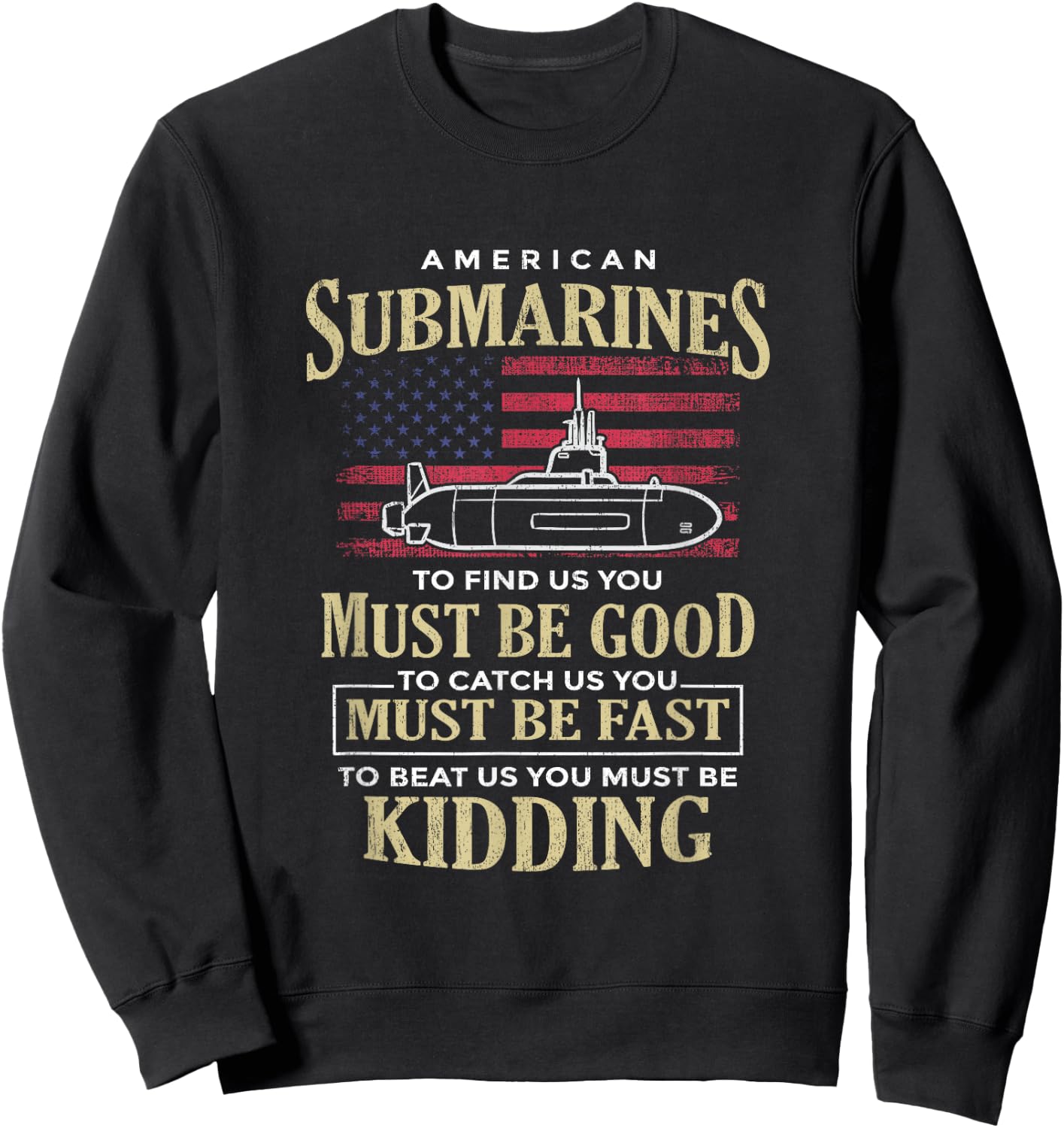 Funny American Submarines Quote For A Veteran Submariner Sweatshirt - Sweatshirt | Black
