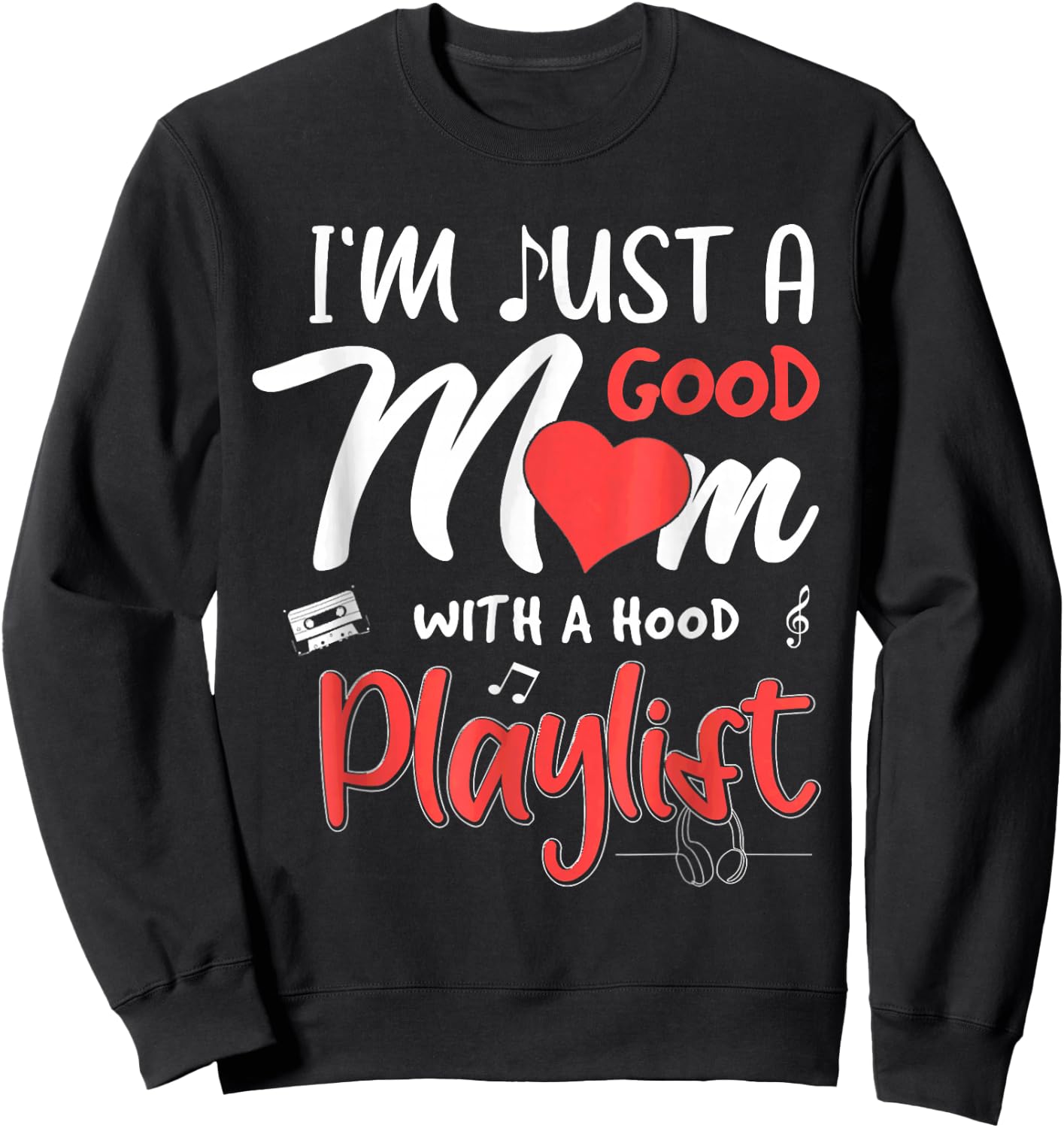 I'm Just A Good Mom With A Hood Playlist Mothers Day Sweatshirt - Sweatshirt | Black