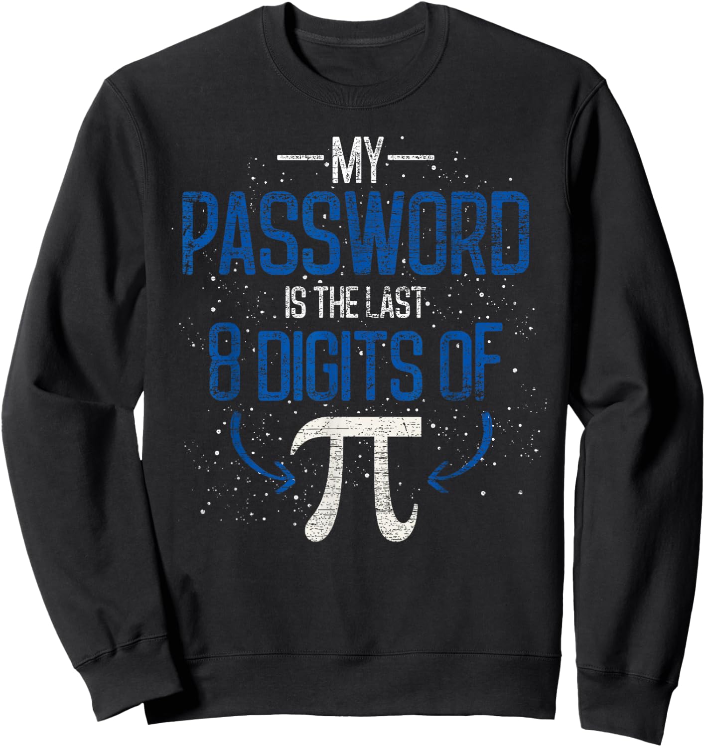 My Password Is The Last 8 Digits Of Pi Funny Math Pun Math Sweatshirt - Sweatshirt | Black