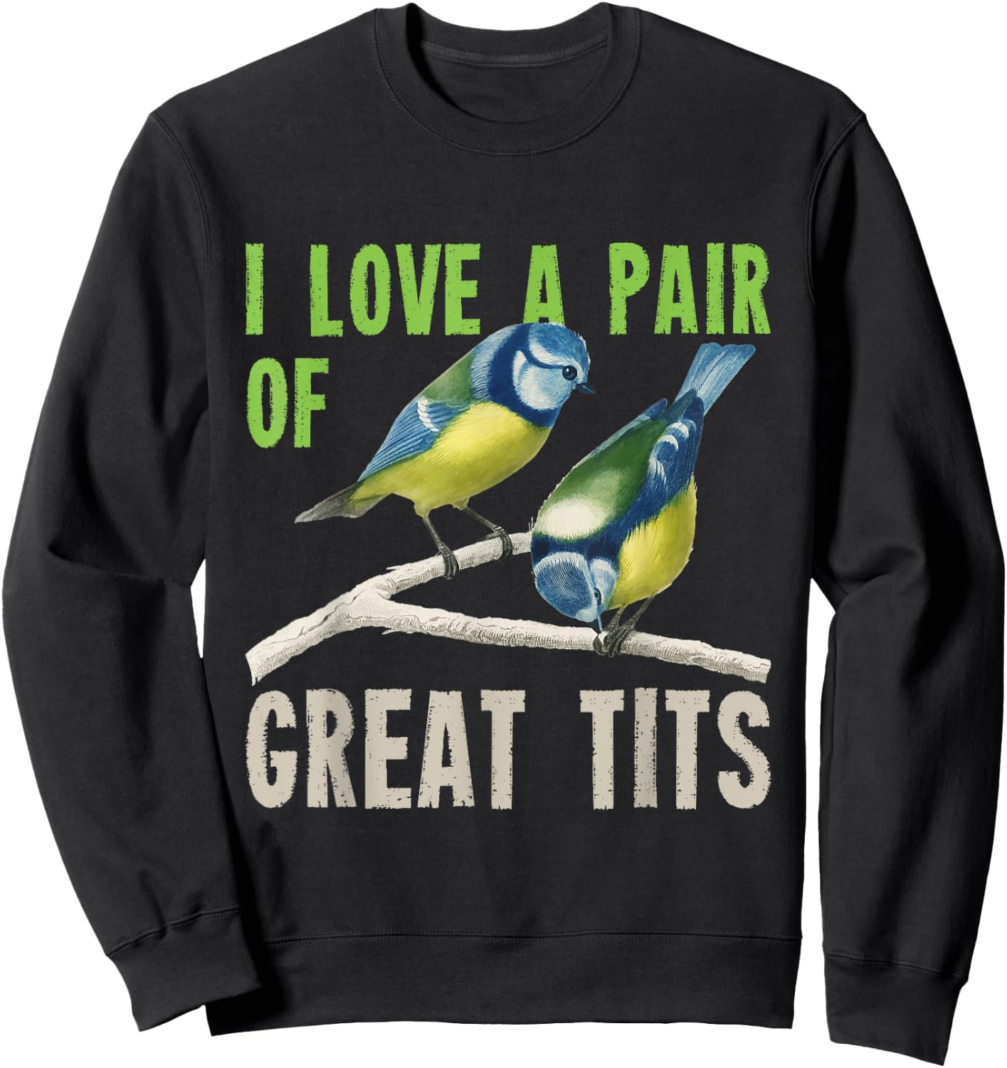 I Love A Pair Of Great Tits Bird Watcher Sweatshirt - Sweatshirt | Black