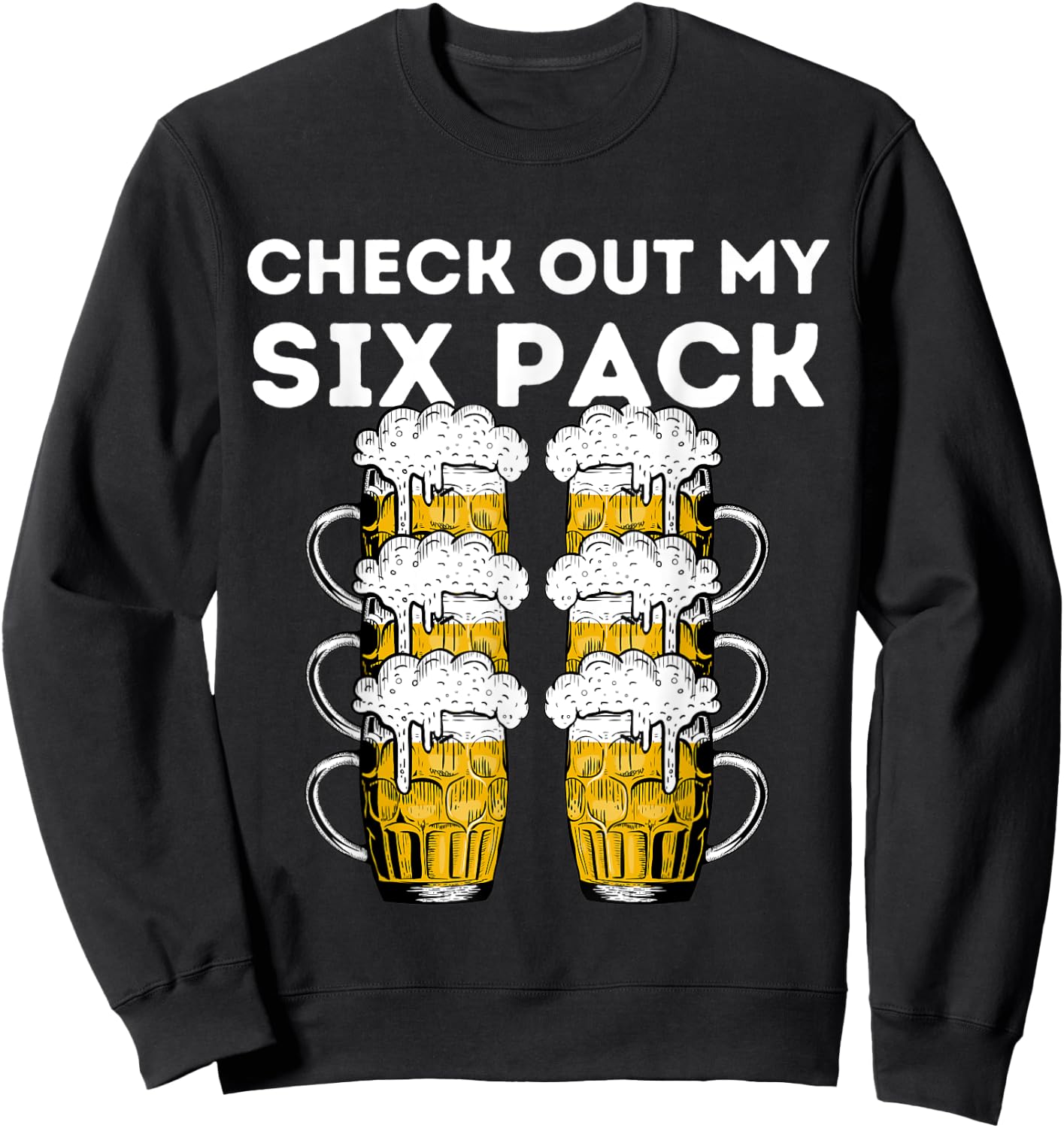 Funny Beer Abs Check Out My Six Pack Drinking Party Lover Sweatshirt - Sweatshirt | Black