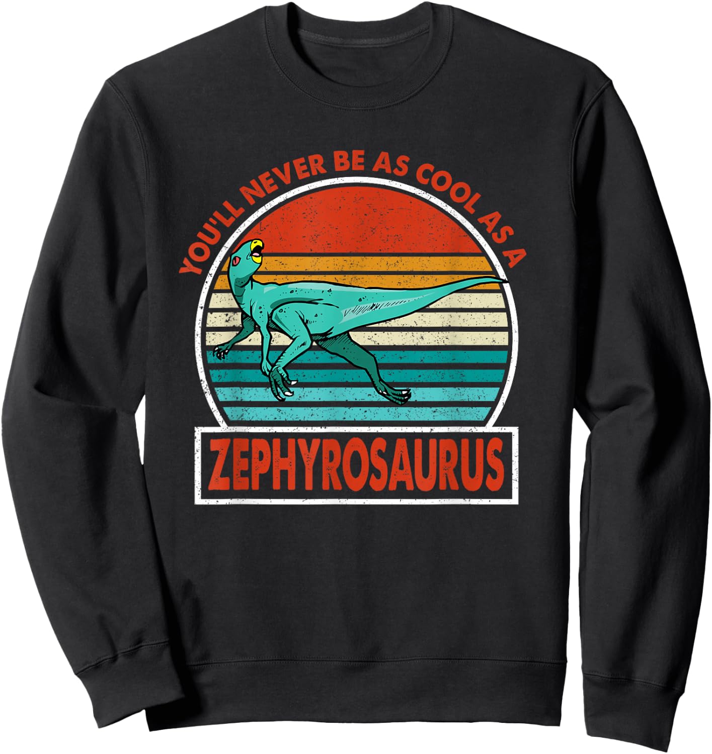 Vintage You'll Never Be As Cool As A Zephyrosaurus Dinosaur Sweatshirt - Sweatshirt | Black