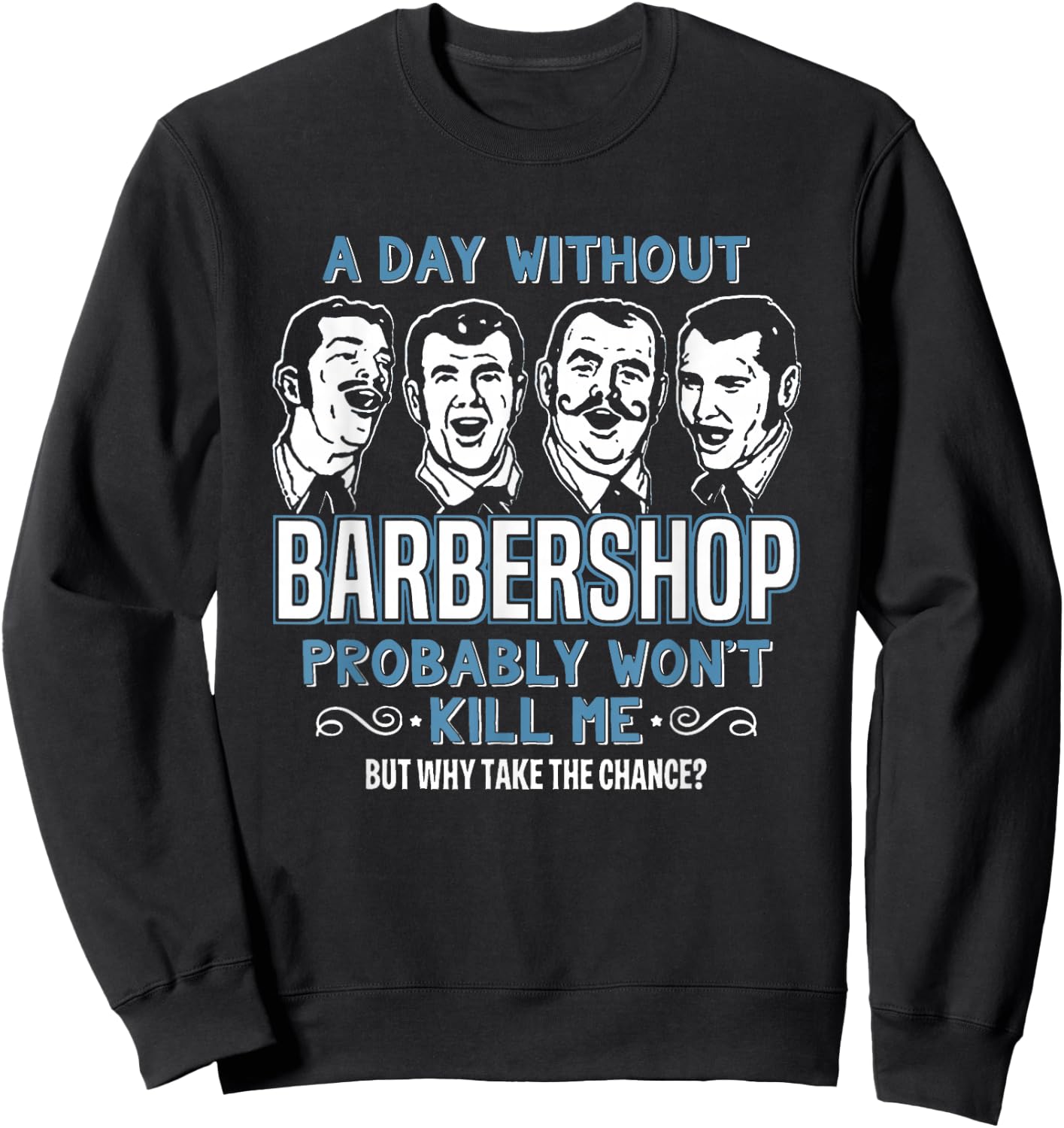 Day Without Barbershop Quartet Shirt Harmony Music Singing Sweatshirt - Sweatshirt | Black