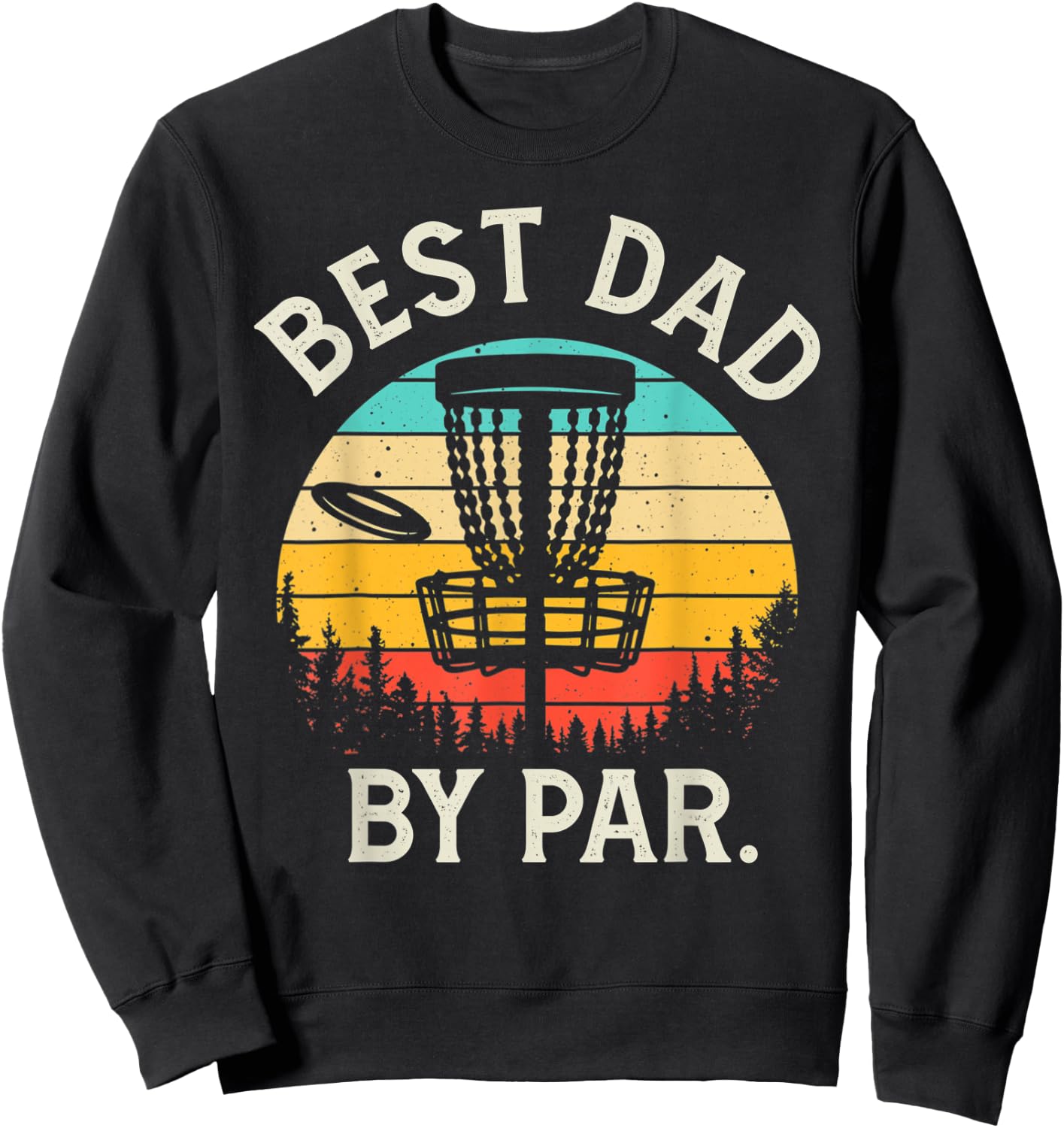 Best Dad By Par Funny Disc Golf Gift Father's Day Golfing Sweatshirt - Sweatshirt | Black