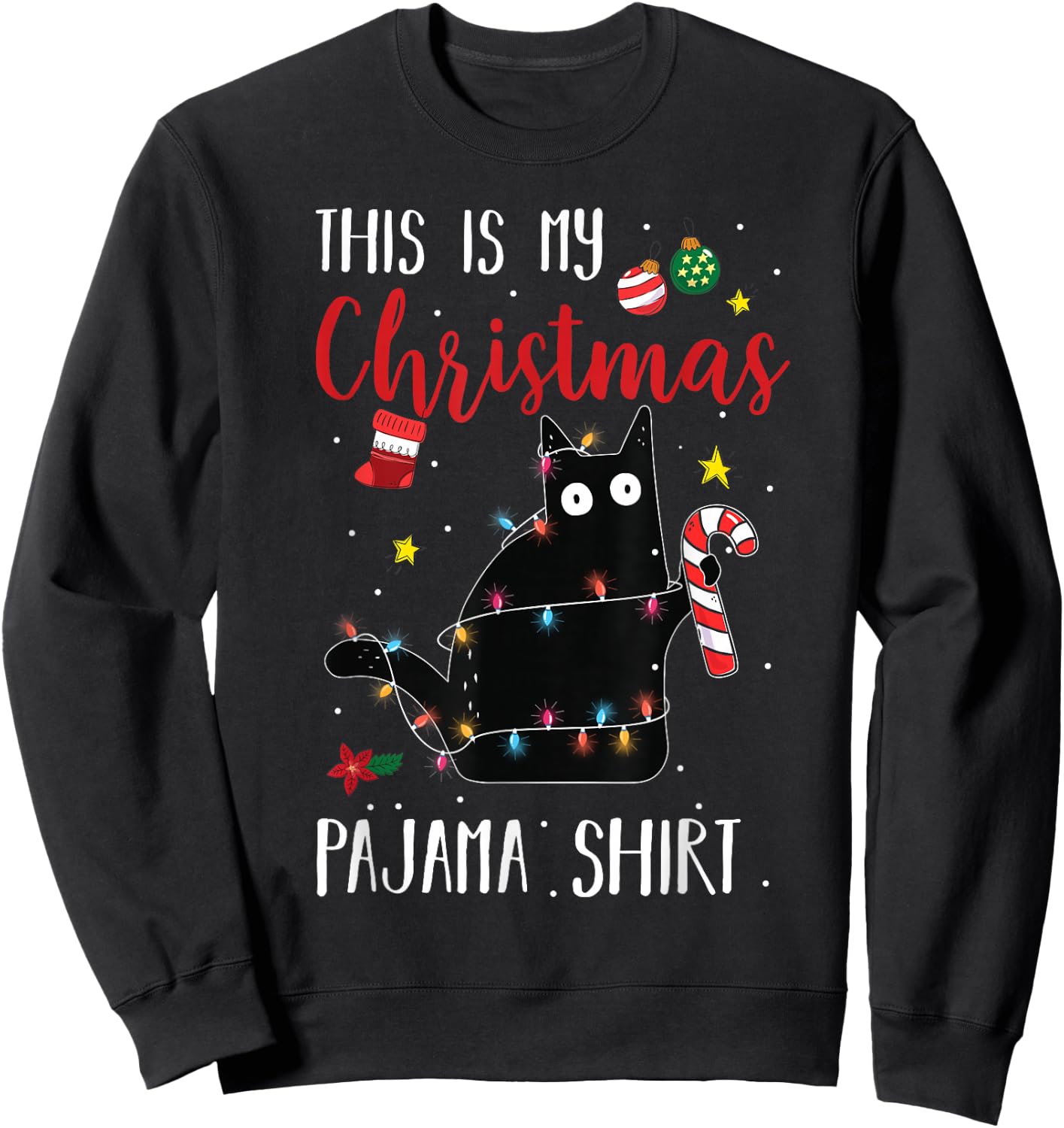 Black Cat This Is My Christmas Pajama Shirt Xmas Lovers Sweatshirt - Sweatshirt | Black