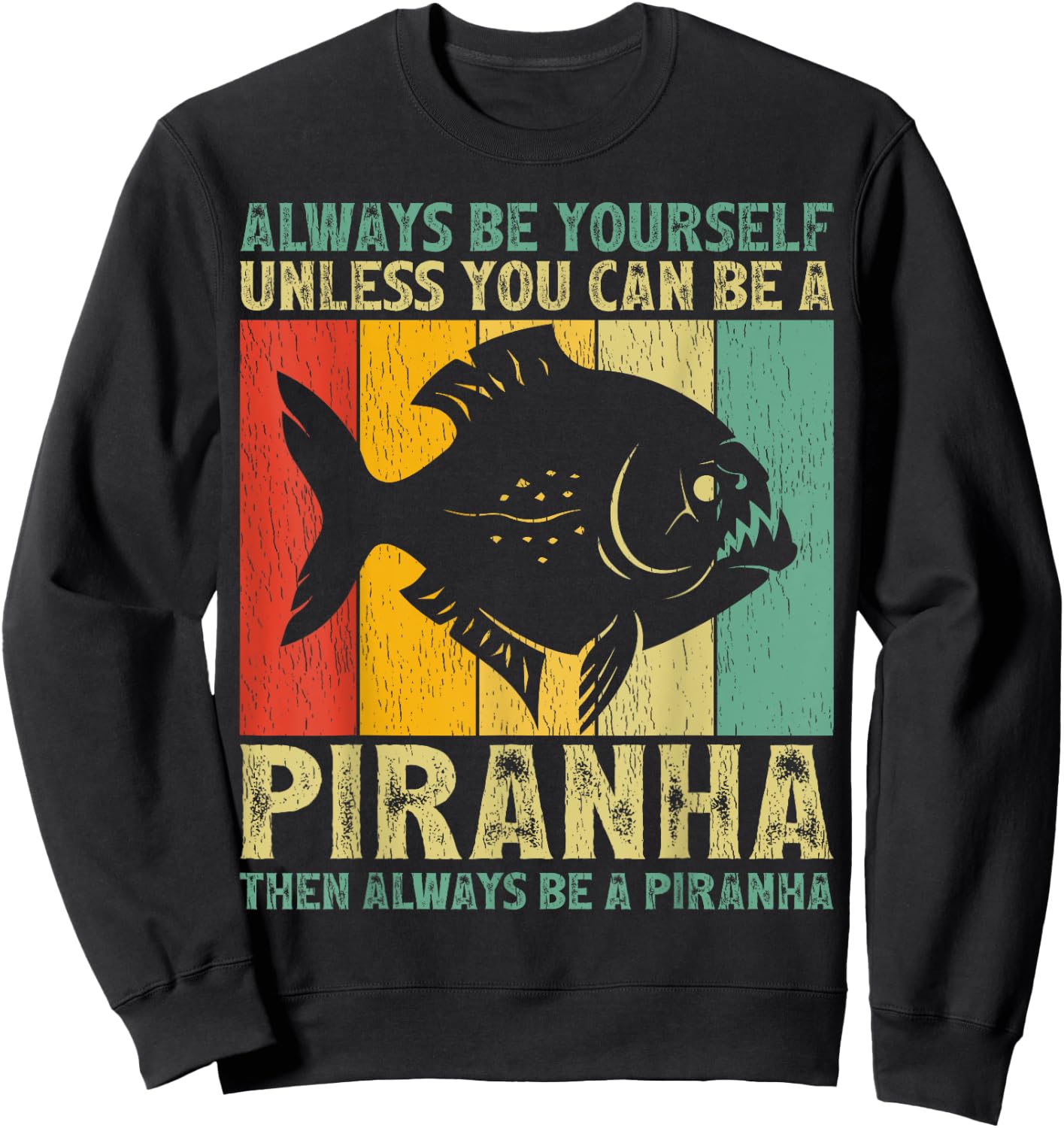 Vintage Always Be Yourself Unless You Can Be A Piranha Sweatshirt - Sweatshirt | Black