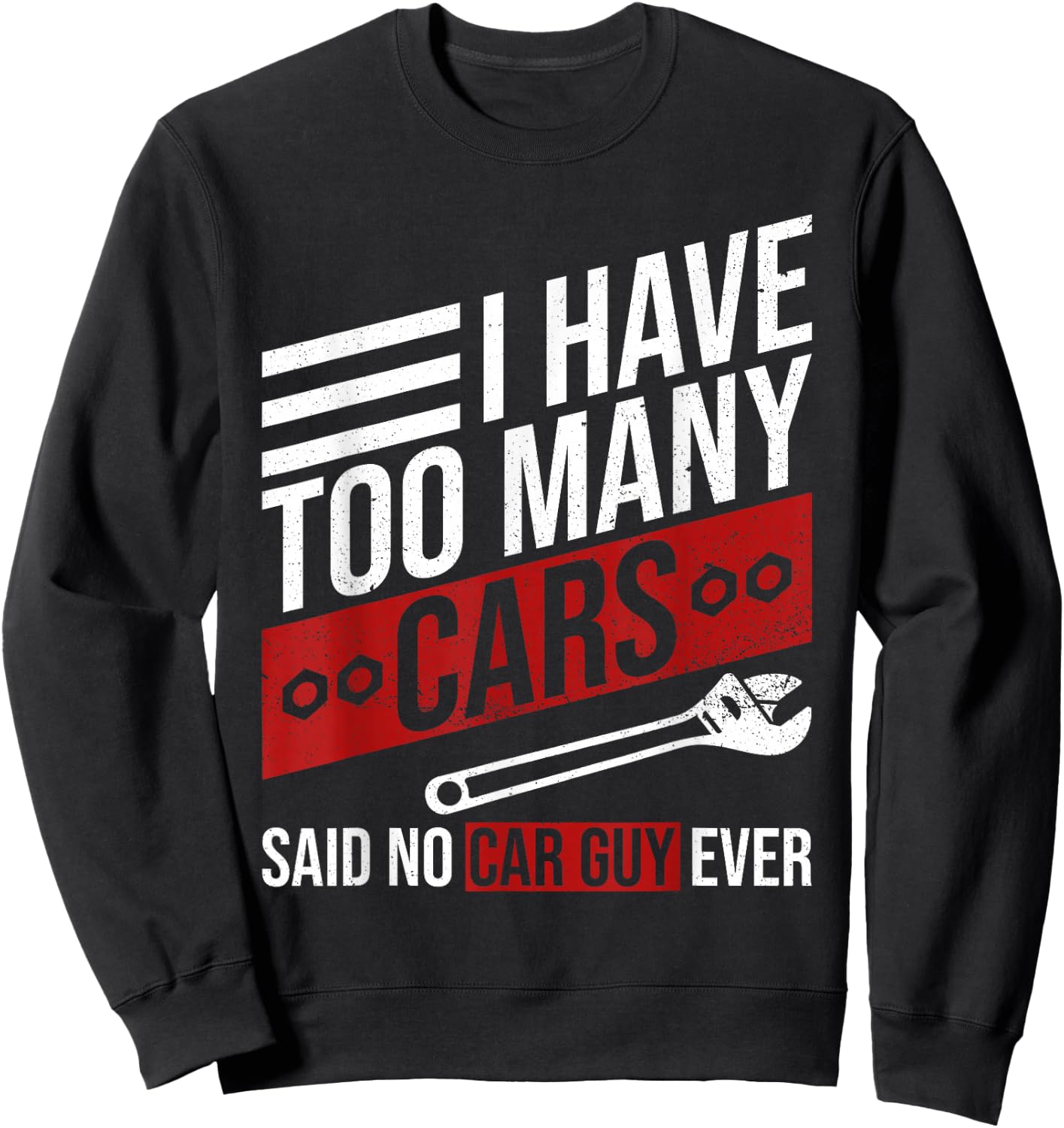 I Have Too Many Cars Said No Car Guy Ever Funny Car Mechanic Sweatshirt - Sweatshirt | Black