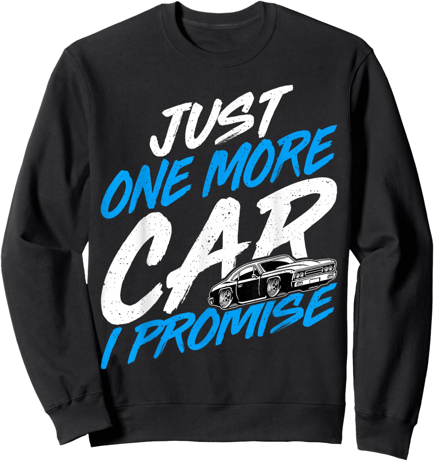Just One More Car I Promise - Automobile Collector Car Lover Sweatshirt - Sweatshirt | Black