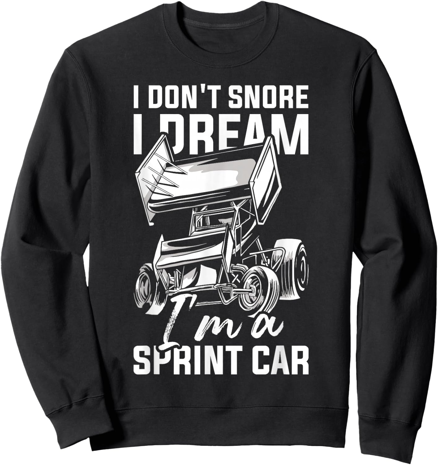 I Dream I'm A Sprint Car Driver Dirt Track Racing Sprint Car Sweatshirt - Sweatshirt | Black