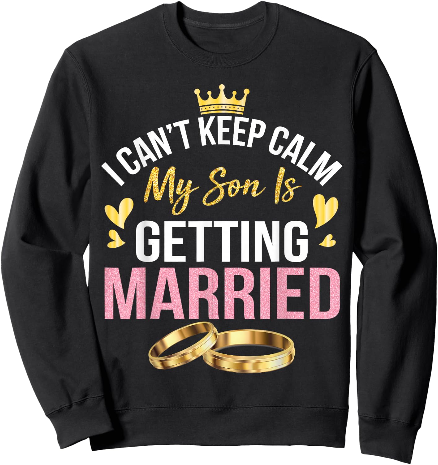 I Can't Keep Calm My Son Is Getting Married Marry Wedding Sweatshirt - Sweatshirt | Black