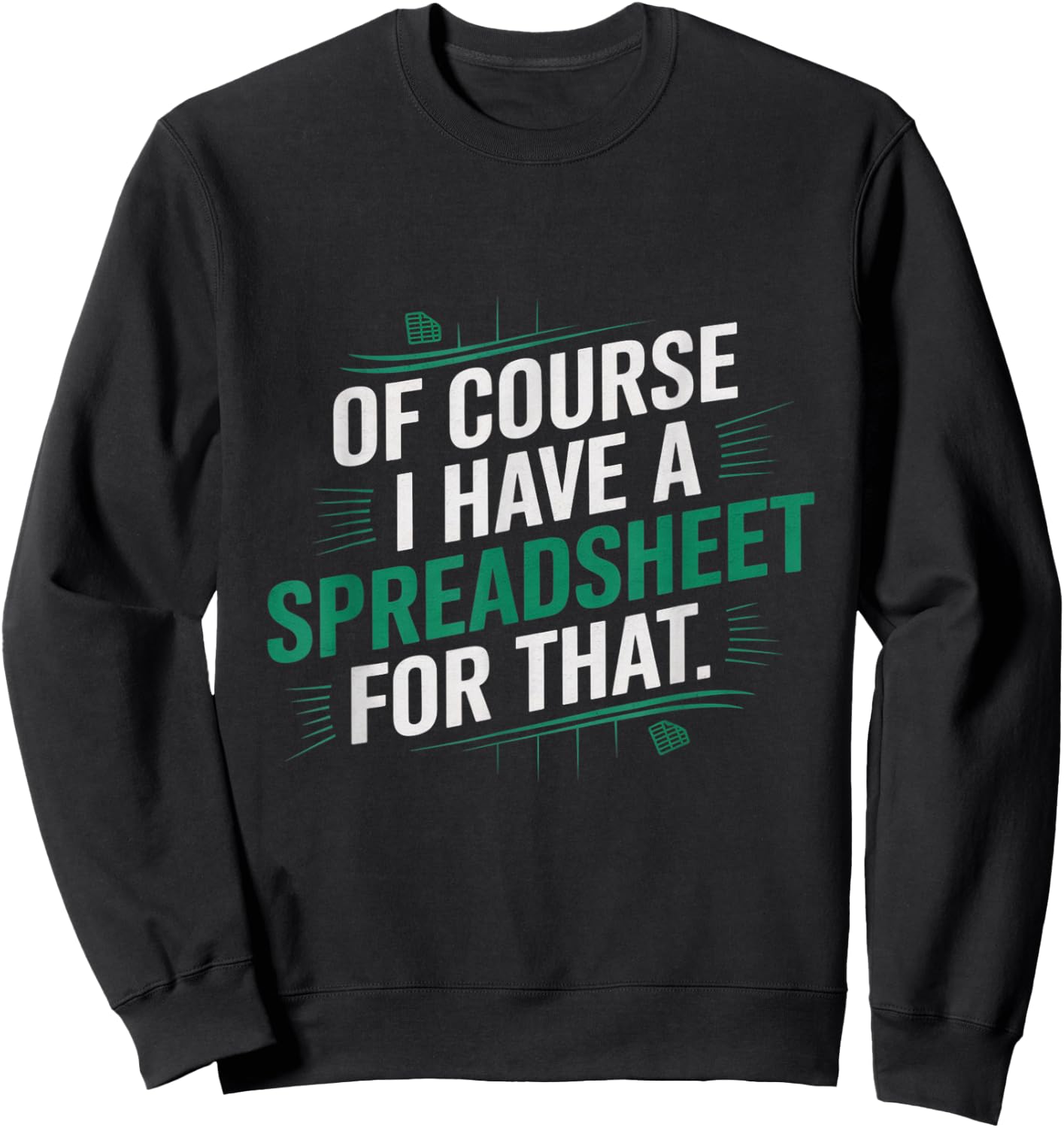 Of Course, I Have A Spreadsheet For That Funny Nerd Sweatshirt - Sweatshirt | Black
