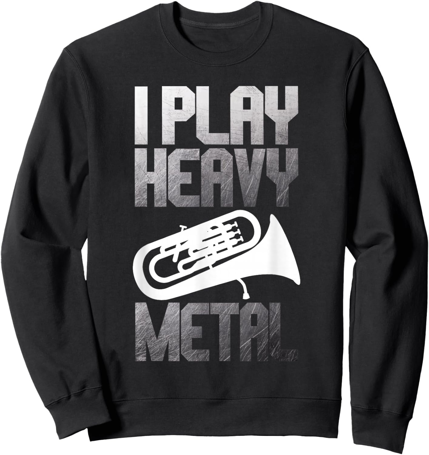 I Play Heavy Metal - Euphonium Euphoniumist Marching Band Sweatshirt - Sweatshirt | Black