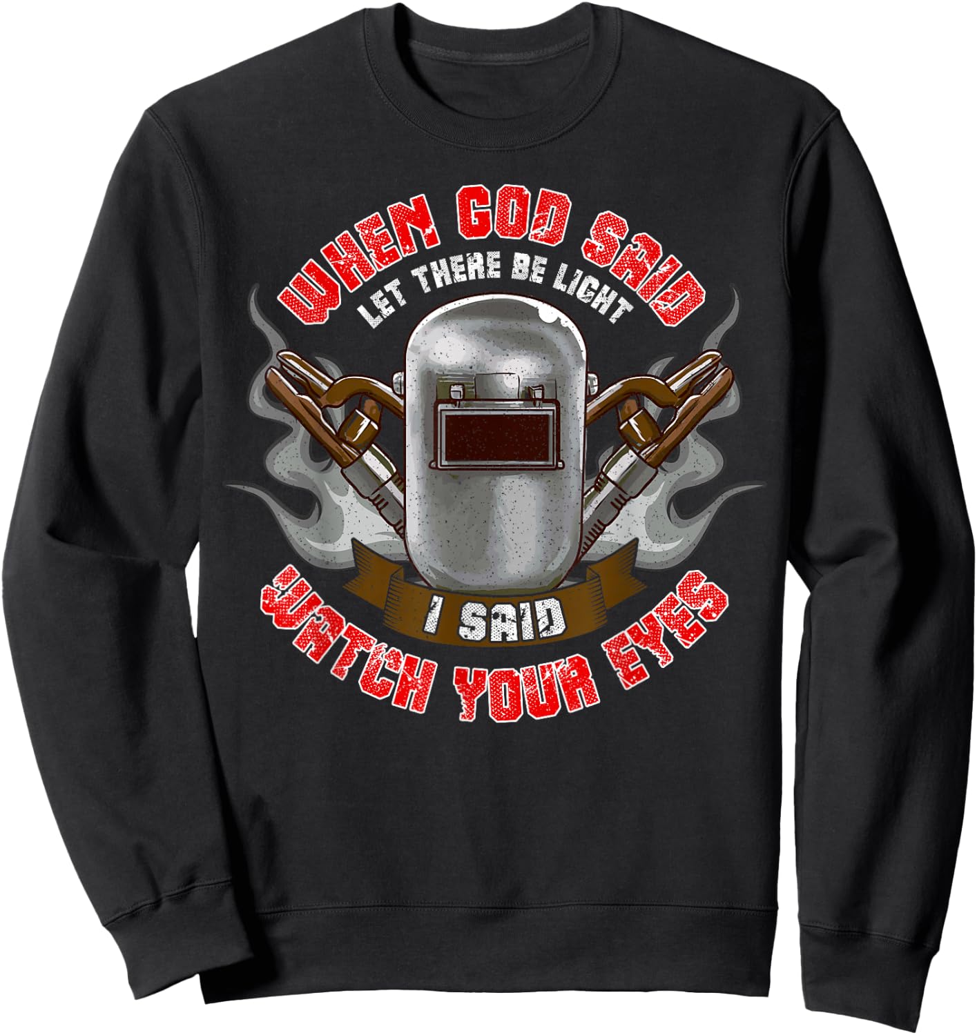 Welder Welding Men Funny Saying Let There Be Light Sweatshirt - Sweatshirt | Black