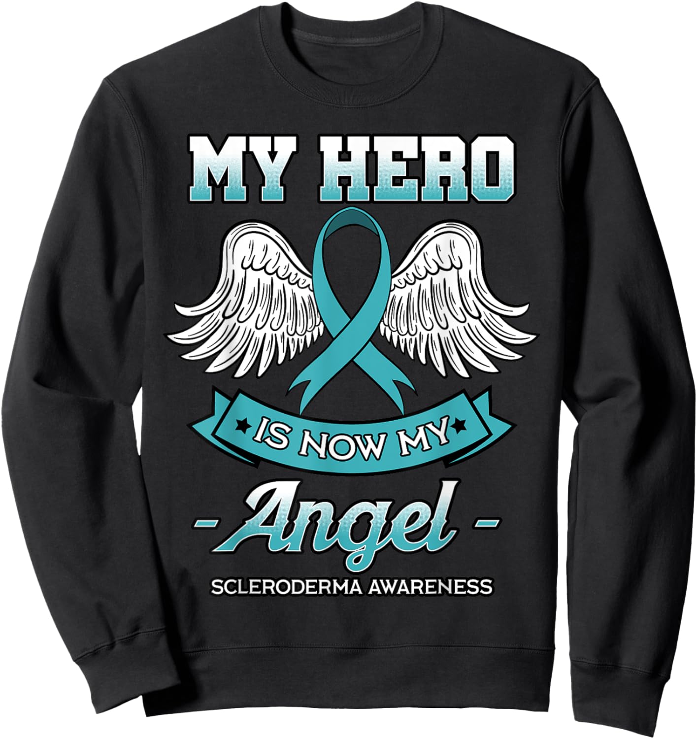 My Hero Is Now My Angel Scleroderma Awareness Teal Ribbon Sweatshirt - Sweatshirt | Black