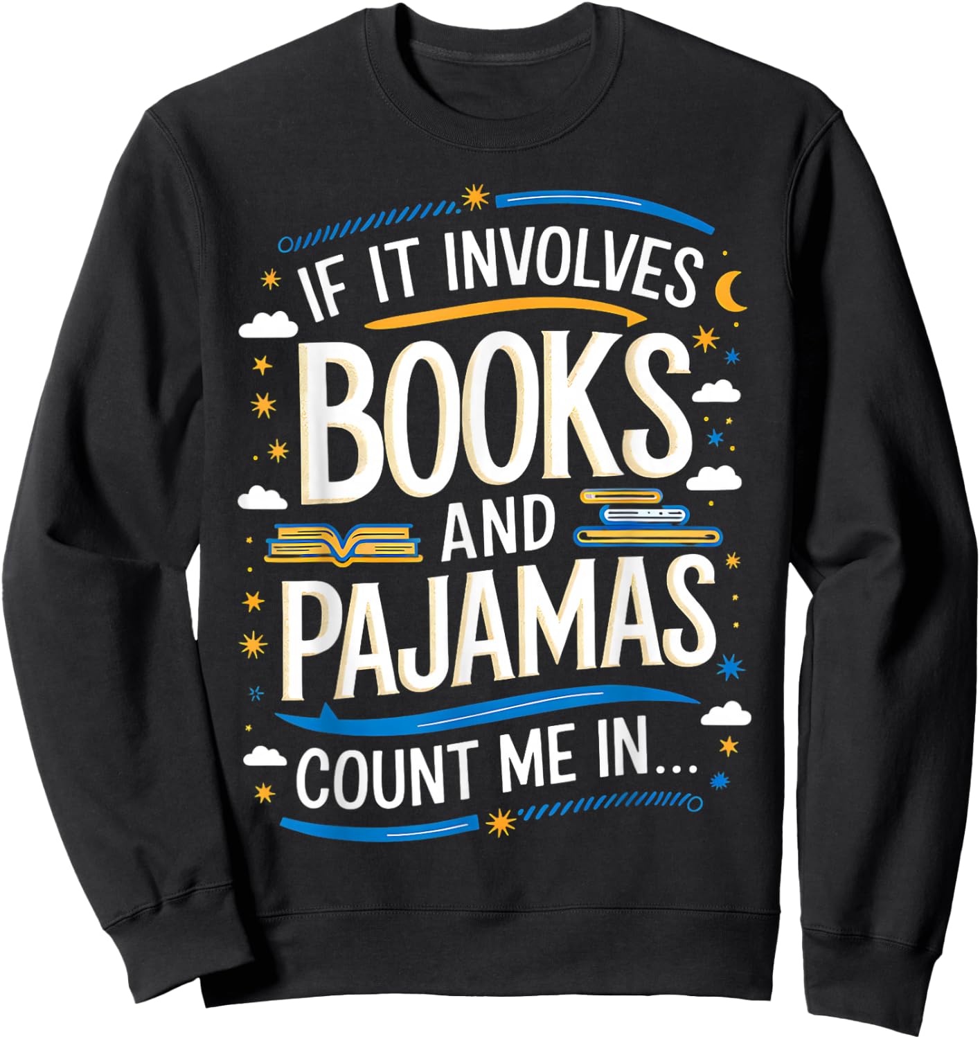 Funny If It Involves Books And Pajamas Count Me In Sweatshirt - Sweatshirt | Black