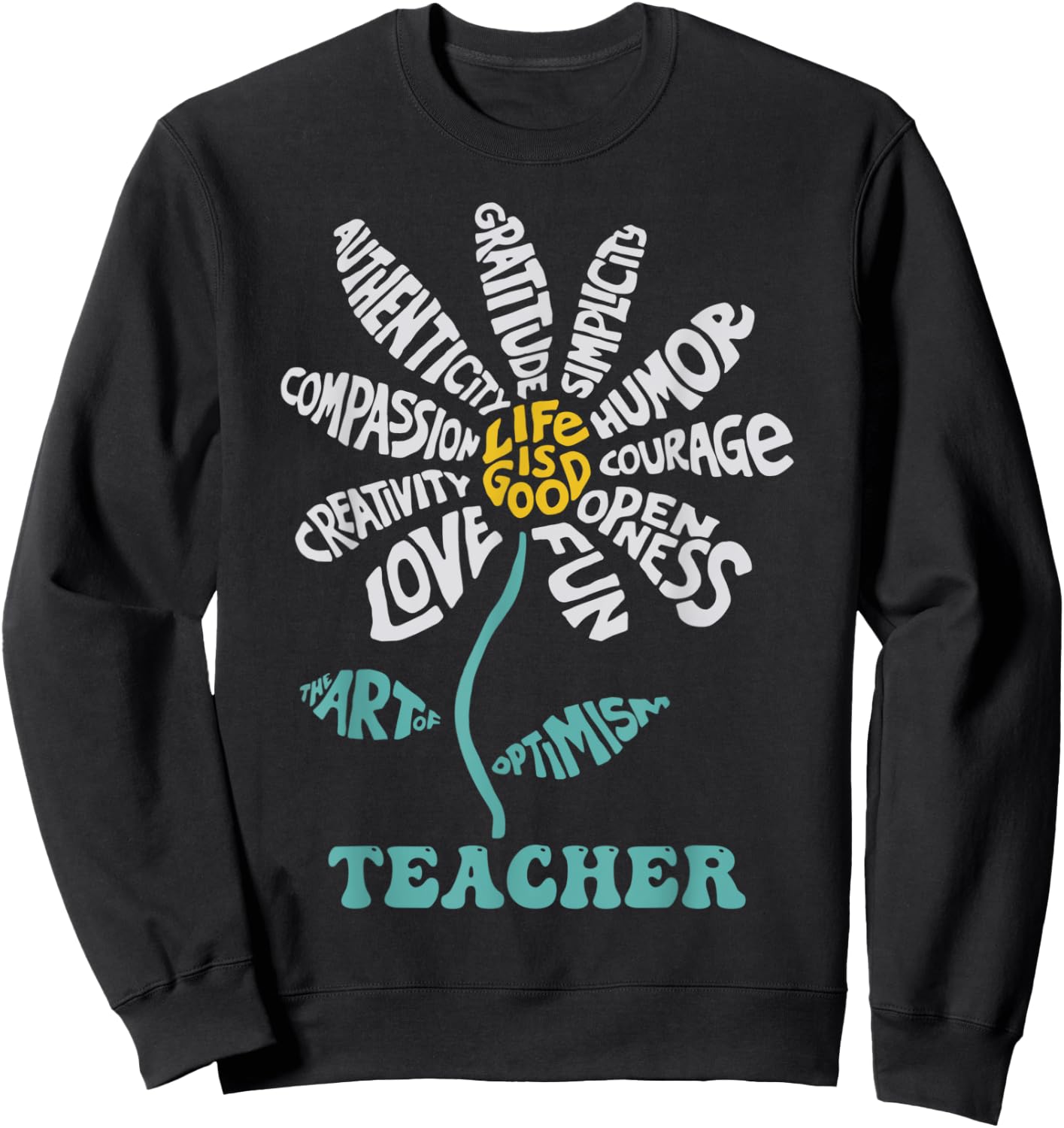 Life-is Good Teacher Humor Courage Openness Fun Love Sweatshirt - Sweatshirt | Black