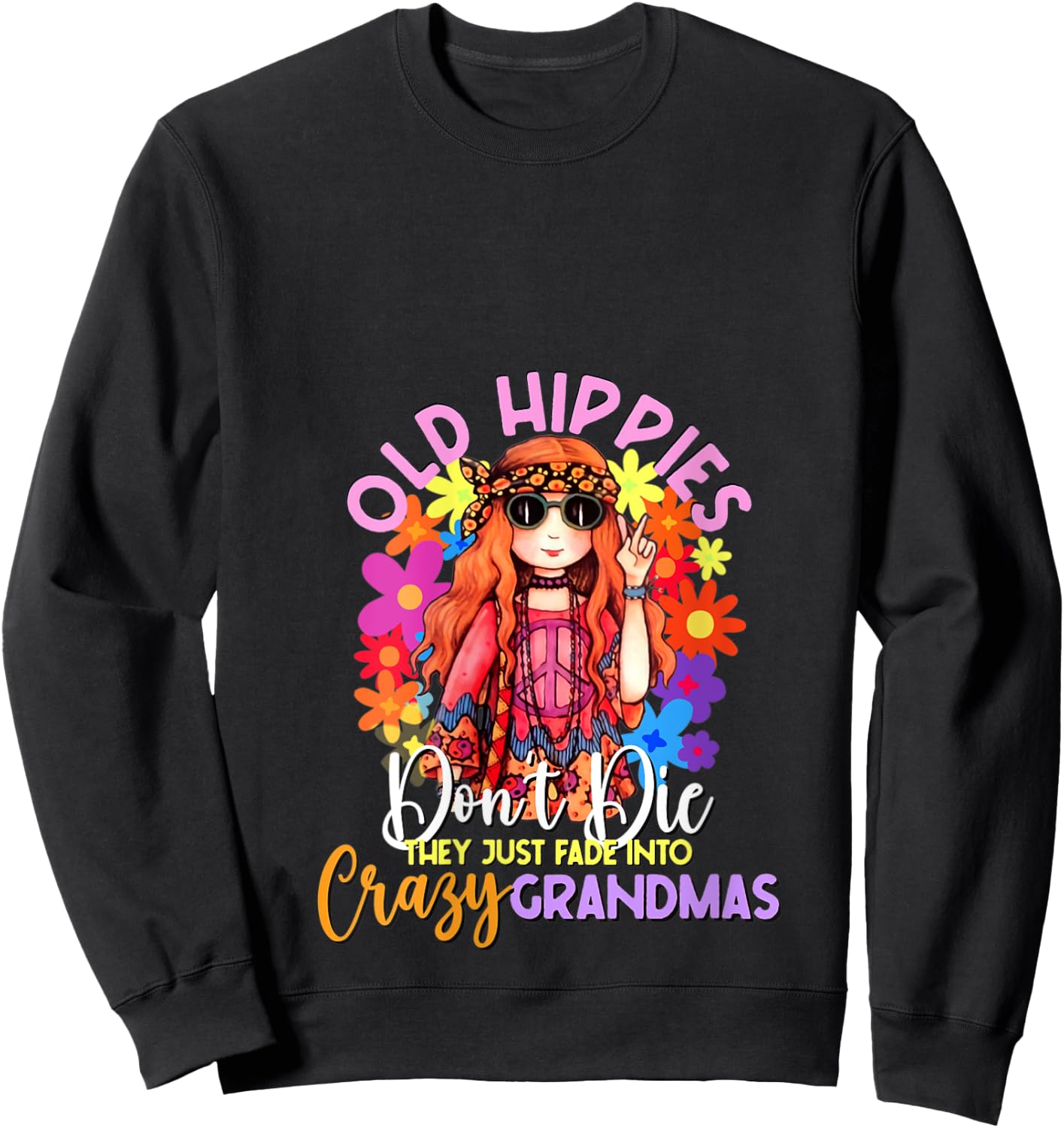 Old Hippies Don't Die Crazy Grandmas Flower Child 60s Party V-Neck Sweatshirt - Sweatshirt | Black