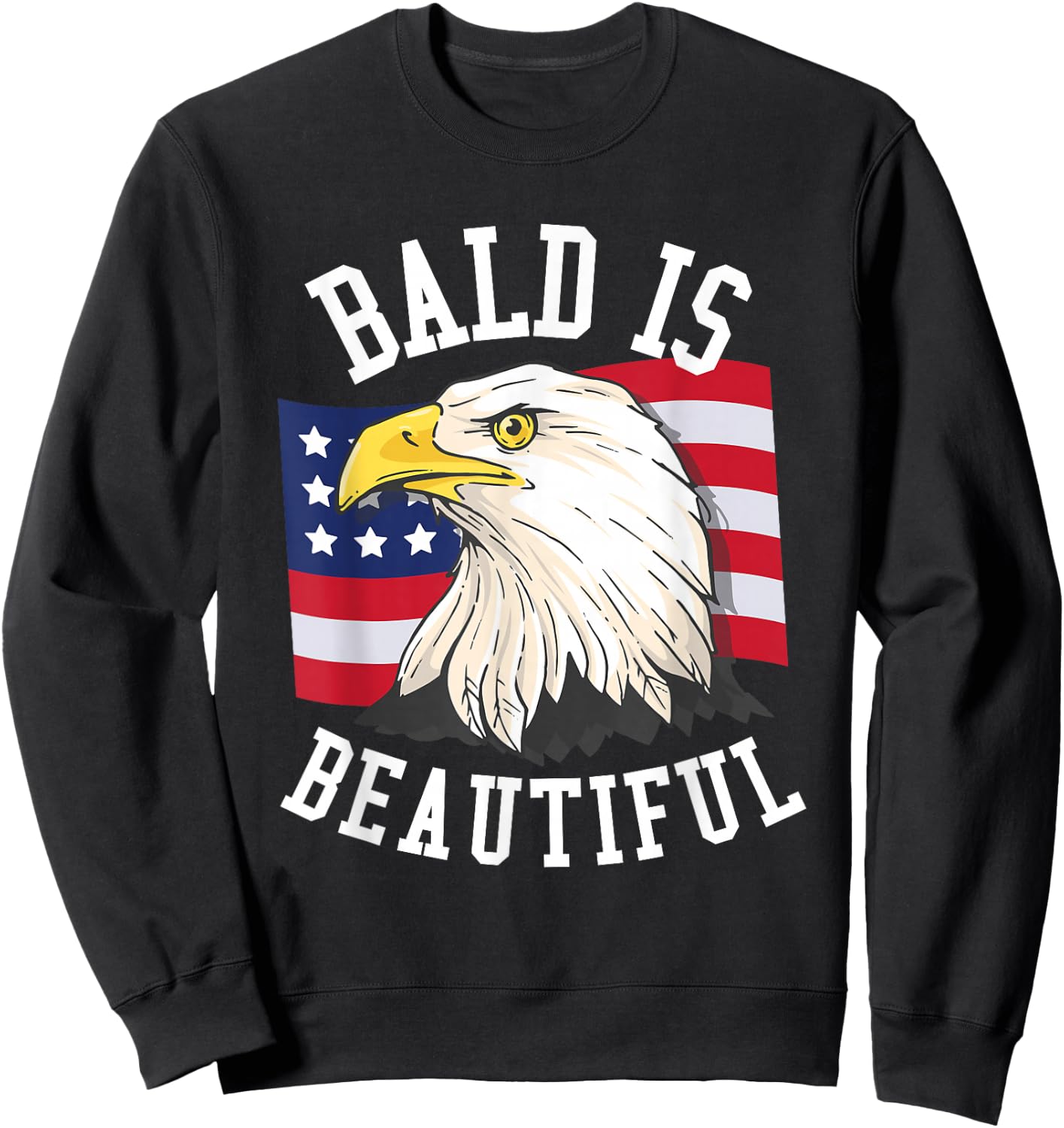 Bald is beautiful Shirt - Bald Eagle Patriotic American Sweatshirt - Sweatshirt | Black
