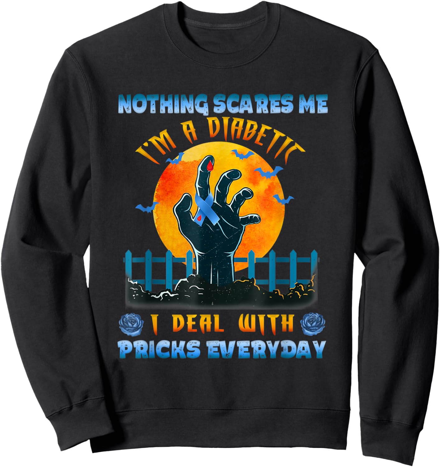 Nothing Scares Me I'm A DIabetic I Deal With Pricks Everyday Sweatshirt - Sweatshirt | Black