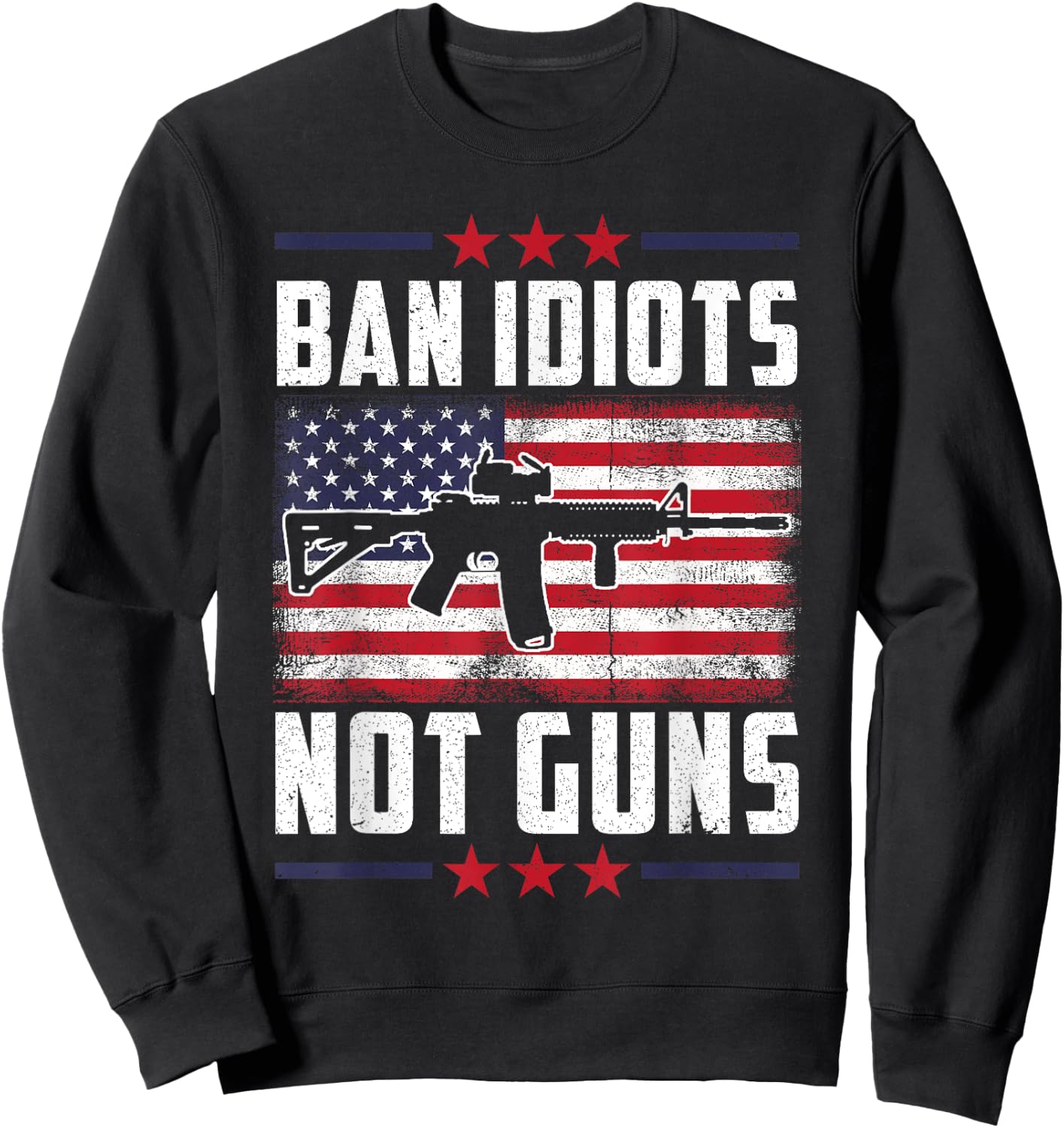 Ban Idiots Not Guns Second Amendment Gun Rights Gun Control Sweatshirt - Sweatshirt | Black
