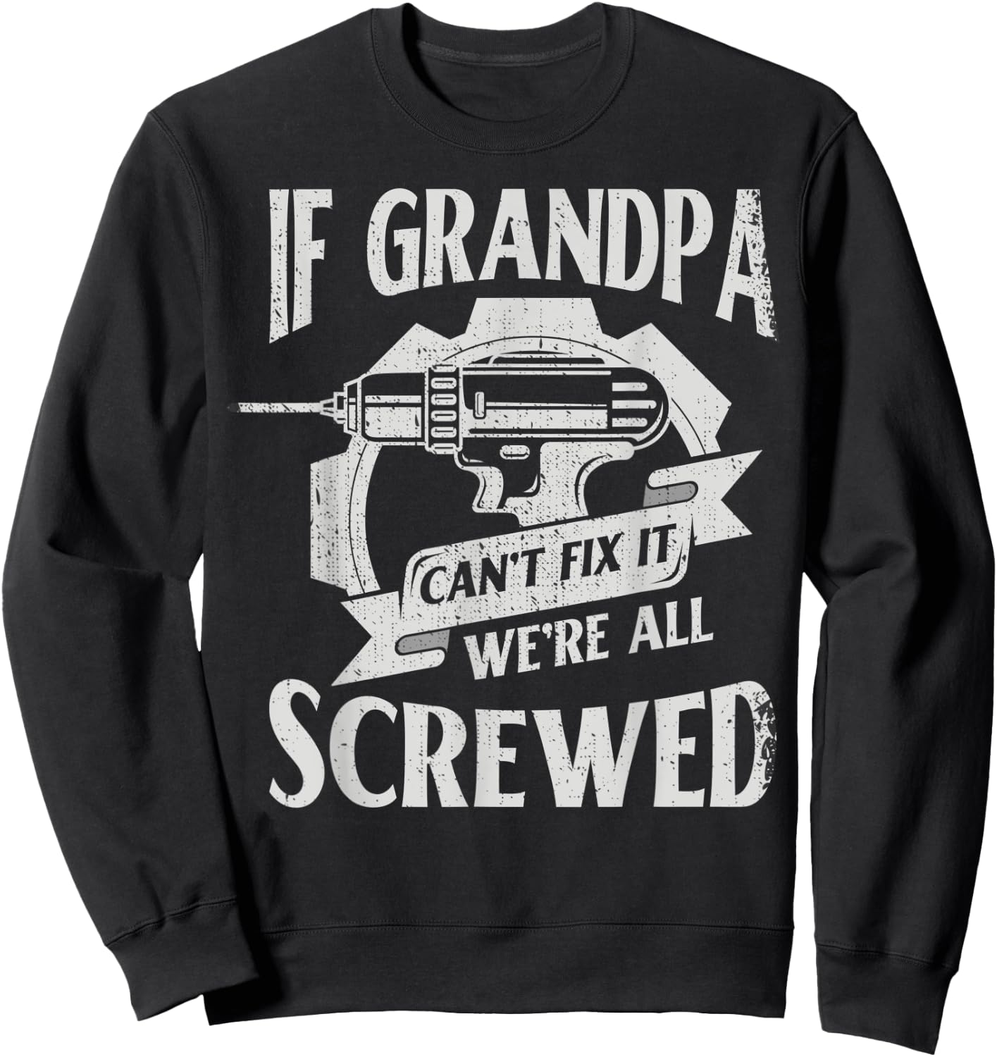 If Grandpa Can't Fix It We're All Screwed For Mechanic Sweatshirt - Sweatshirt | Black