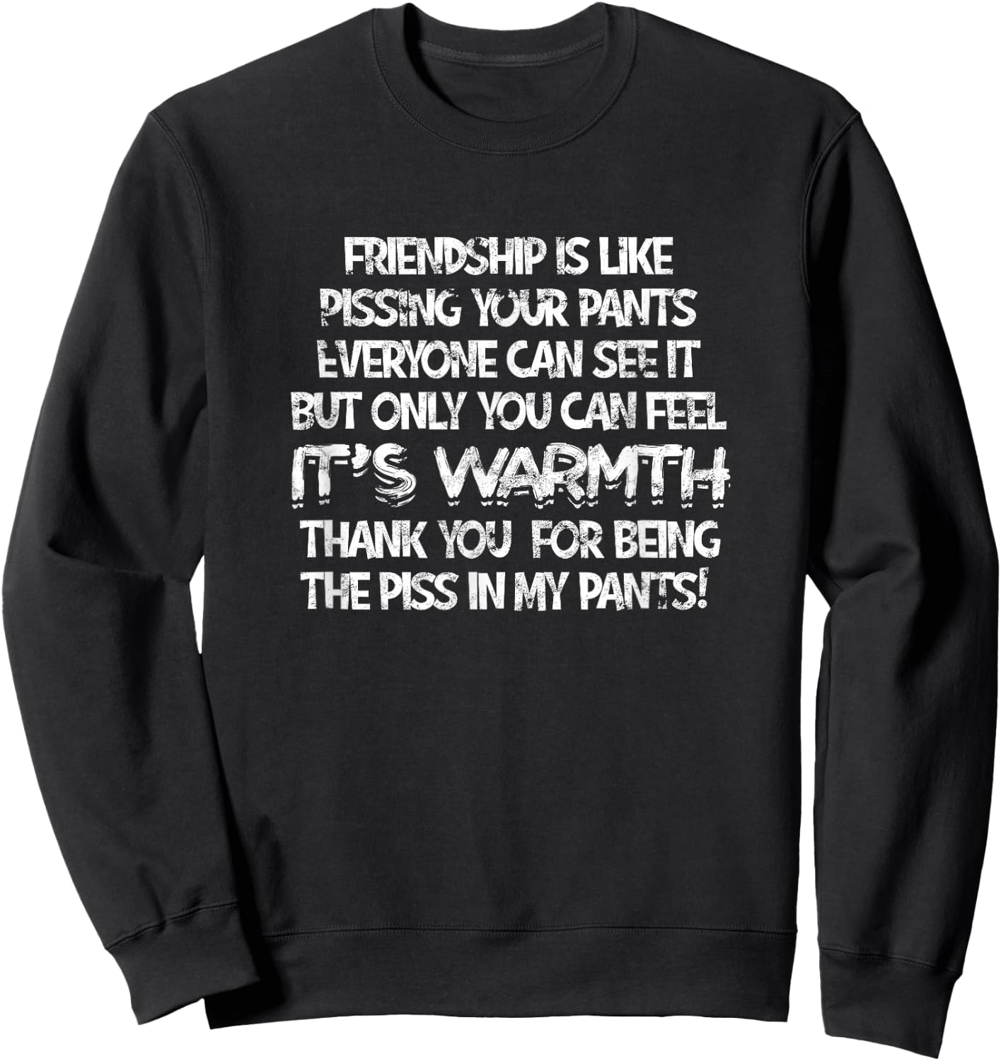 Friendship Is Like Pissing Your Pants Everyone - Sarcastic Sweatshirt - Sweatshirt | Black