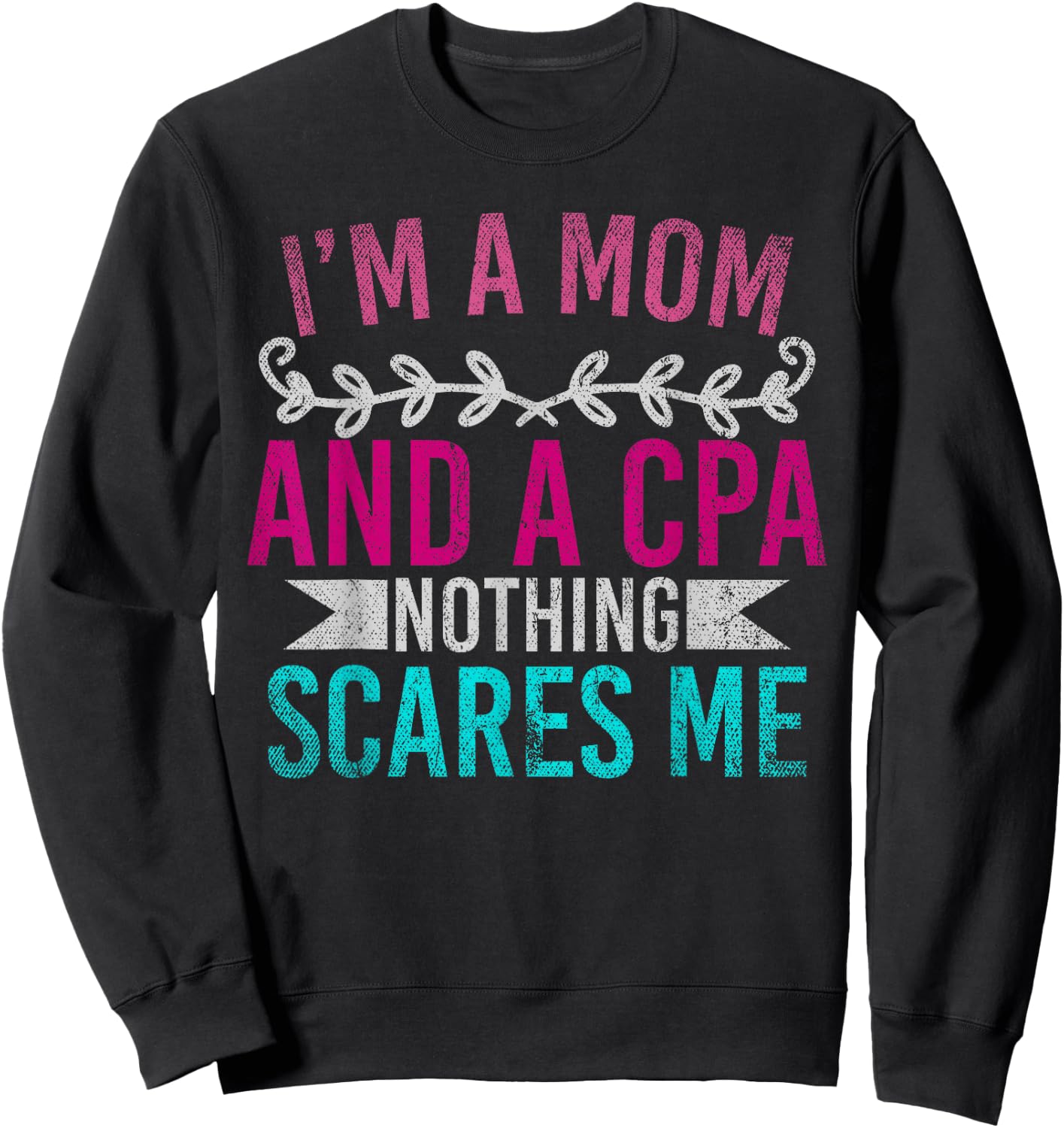 Mothers Day Im A Mom And A CPA Nothing Scares Me Funny CPA Sweatshirt - Sweatshirt | Black
