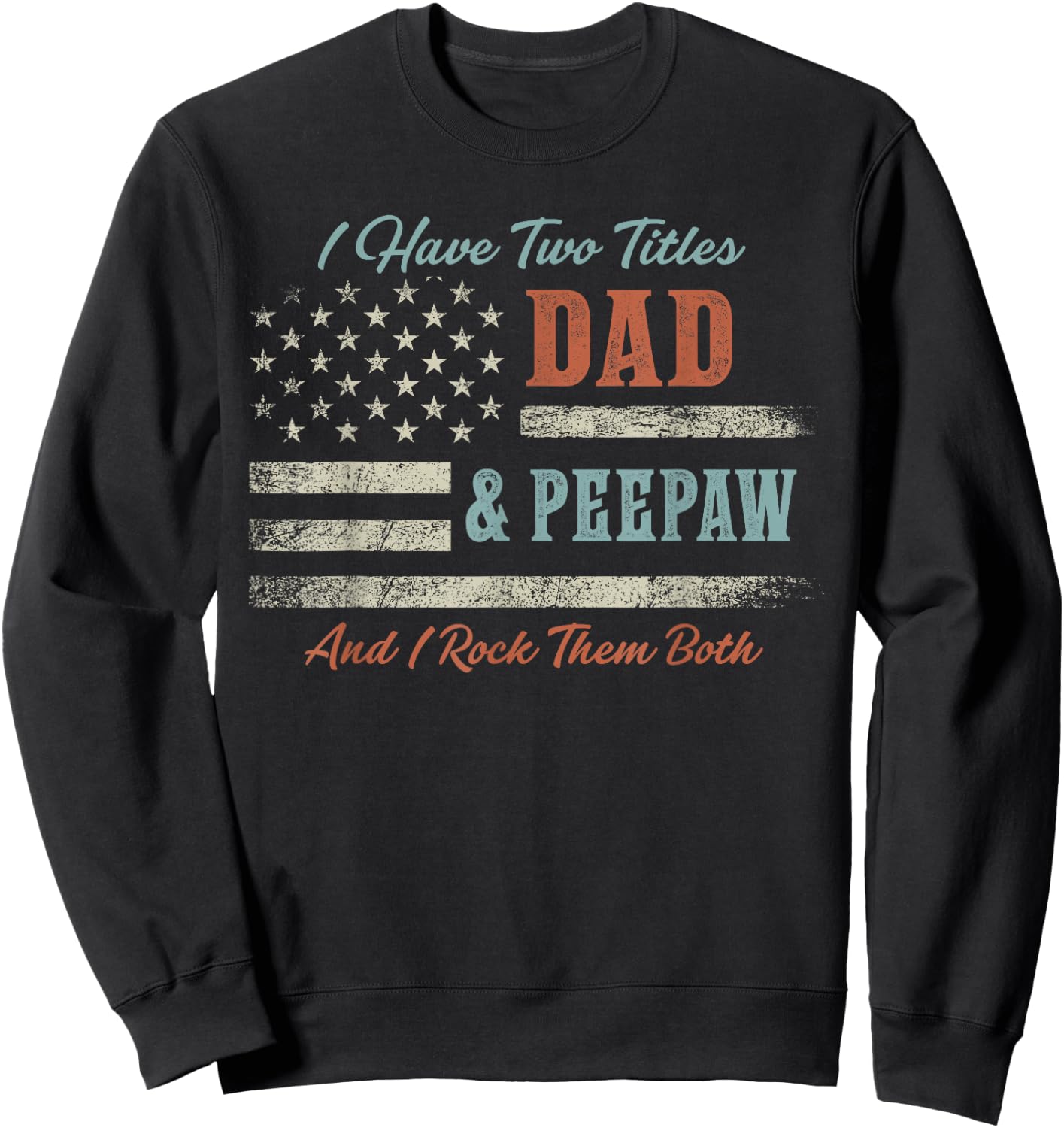 I Have Two Titles Dad & Peepaw and Rock Them Both USA Flag Sweatshirt - Sweatshirt | Black