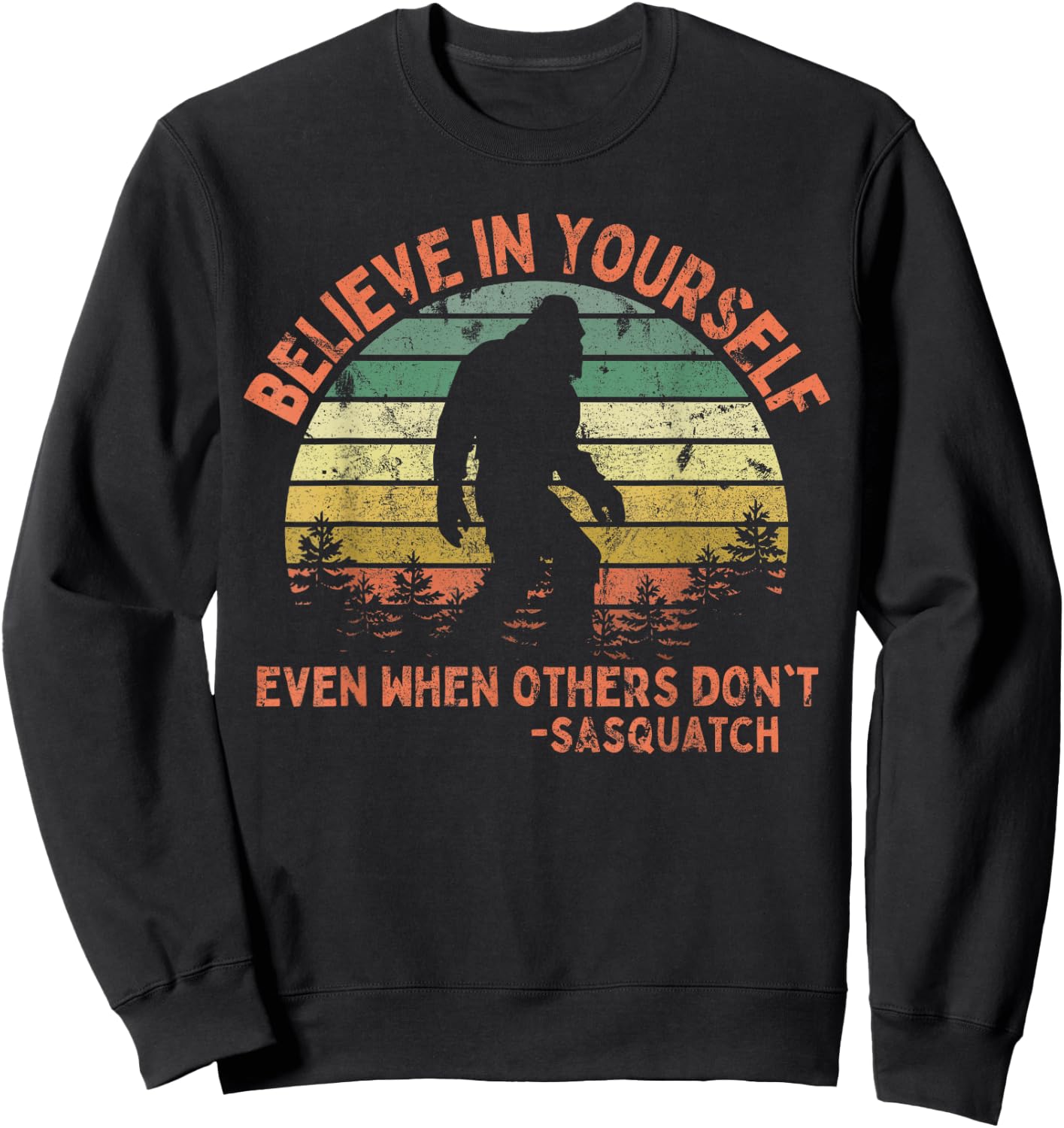 Believe In Yourself Sasquatch Funny Motivational Bigfoot Sweatshirt - Sweatshirt | Black