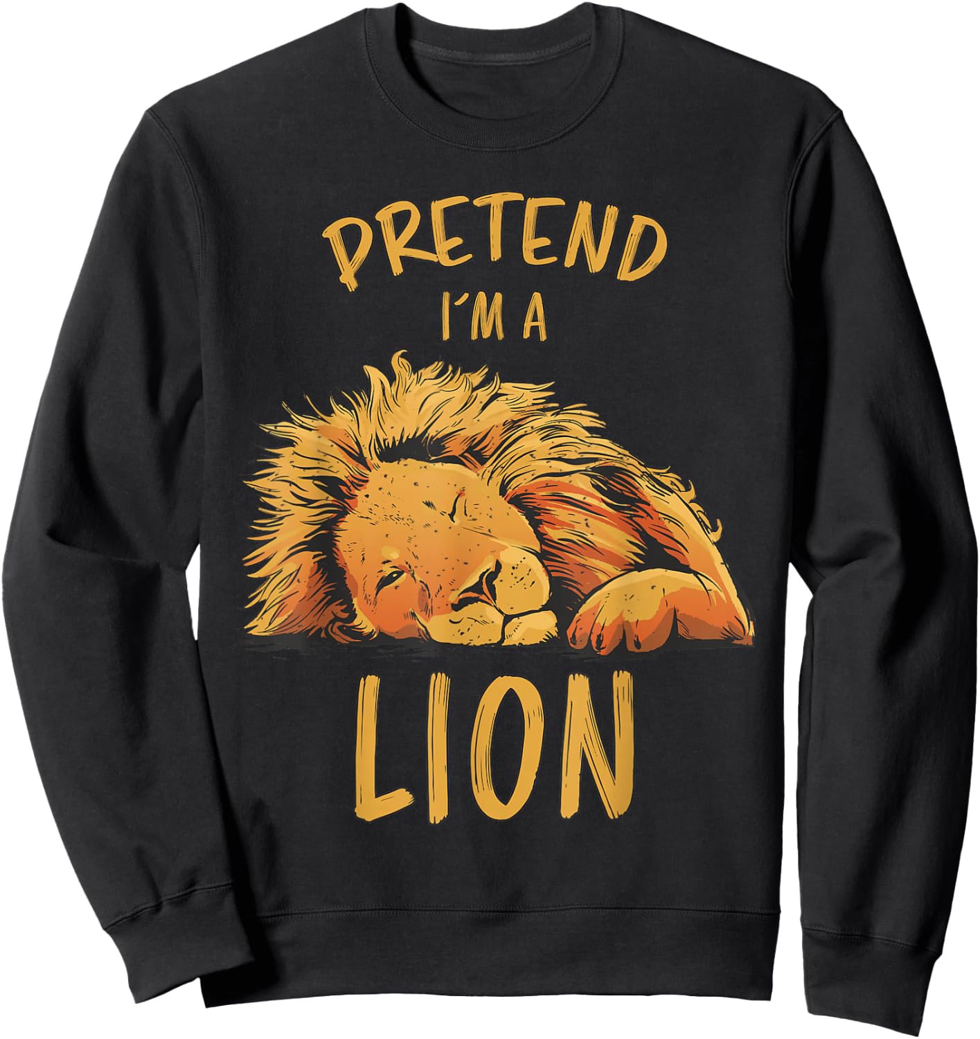 Pretend Im A Lion Design Lion Sleeping Zoo Safari Lions Sweatshirt - Sweatshirt | Black