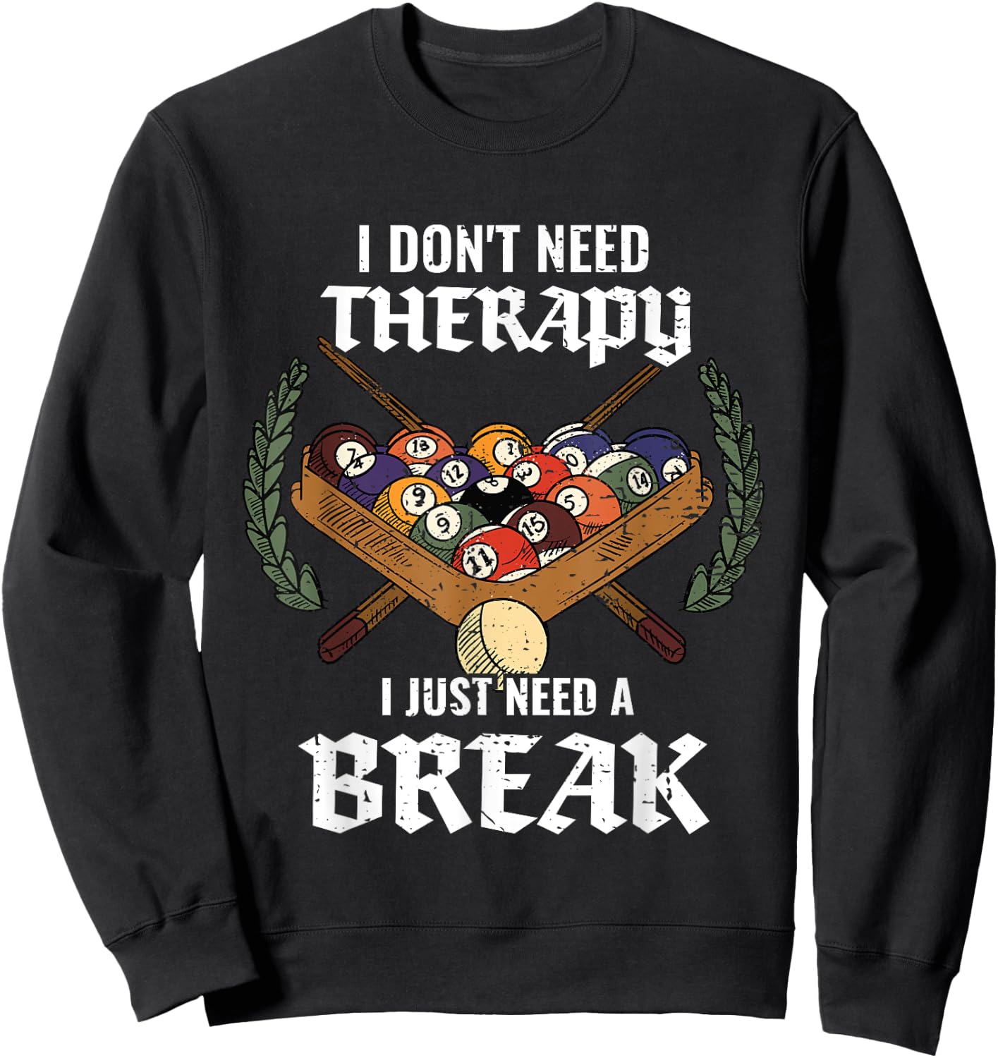 I Don't Need Therapy I Just Need A Break Billiards Snooker Sweatshirt - Sweatshirt | Black