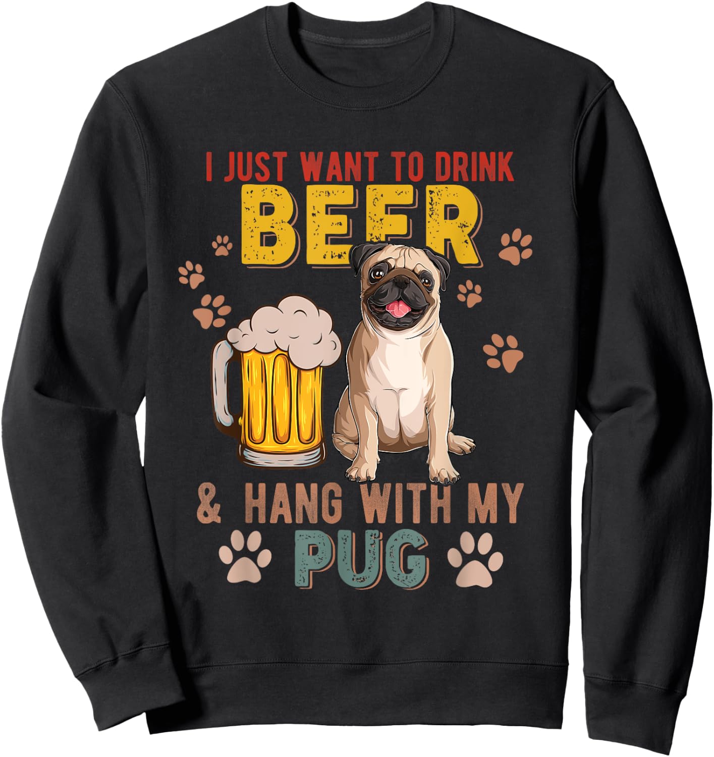 Vintage I Just Want To Drink Beer And Hang With My Pug Sweatshirt - Sweatshirt | Black