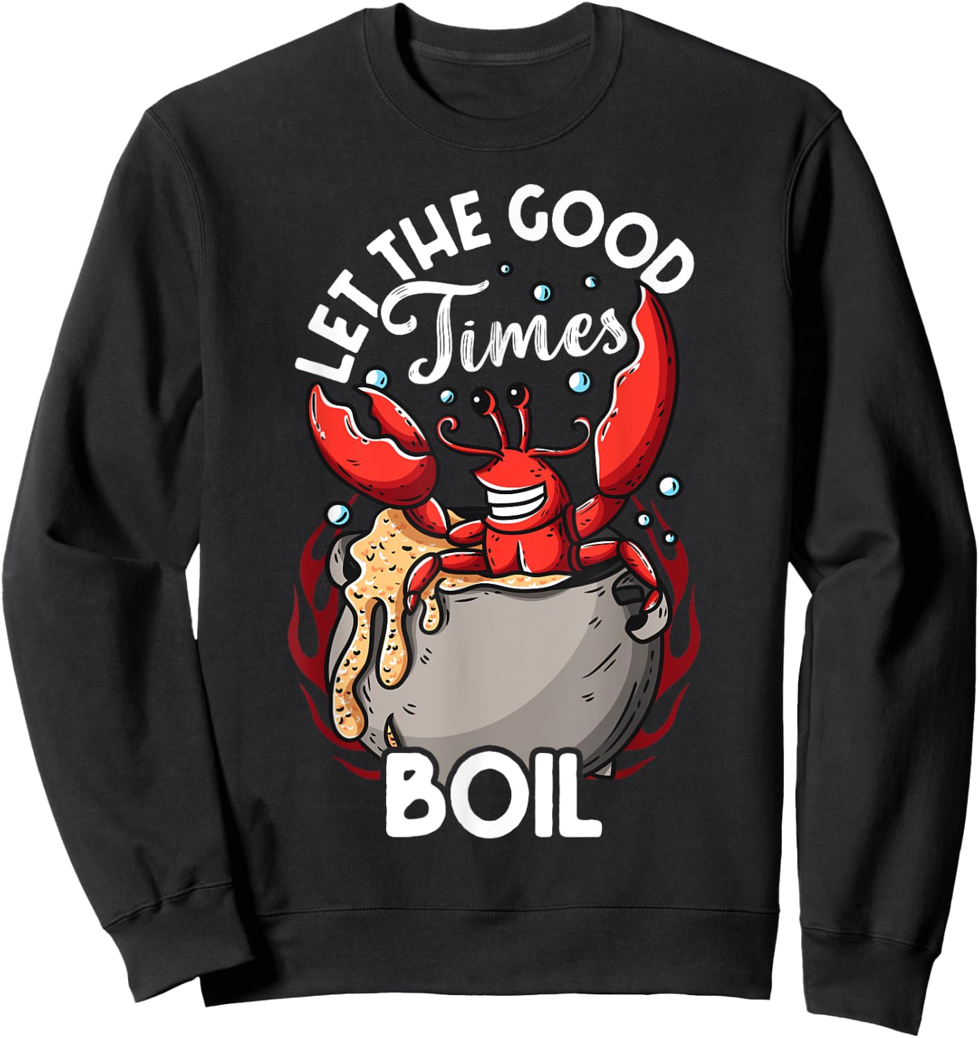 Funny Crab Good Times Boil Crab Picker Crab Eating Love Crab Sweatshirt - Sweatshirt | Black
