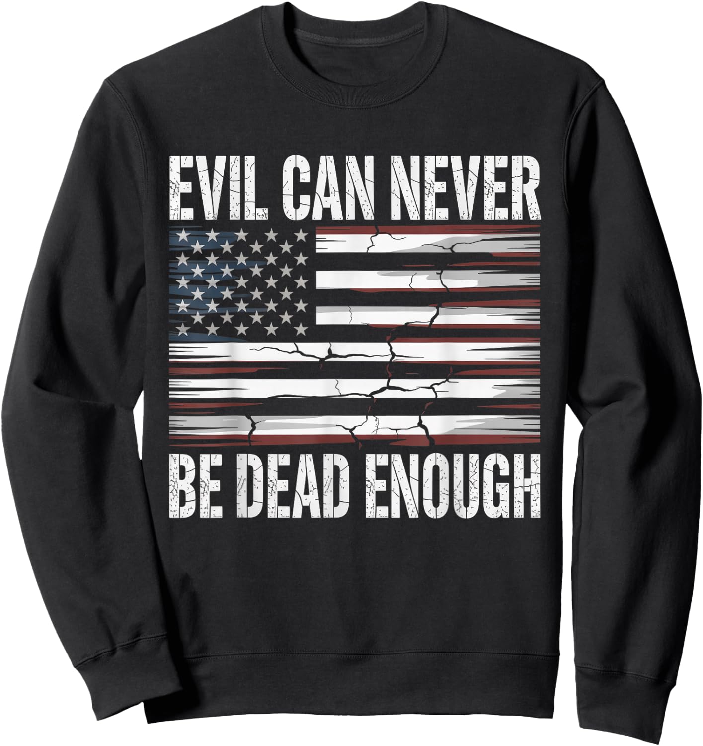 Evil Can Never Be Dead Enough Patriot Flag Sweatshirt - Sweatshirt | Black