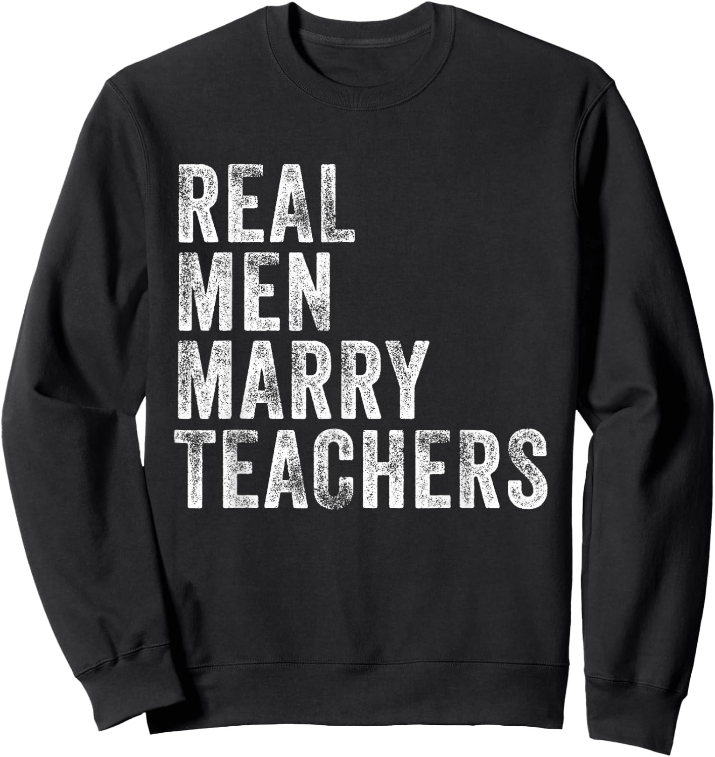 Real Men Marry Teachers Future Husband Wife Engagement Funny Sweatshirt - Sweatshirt | Black