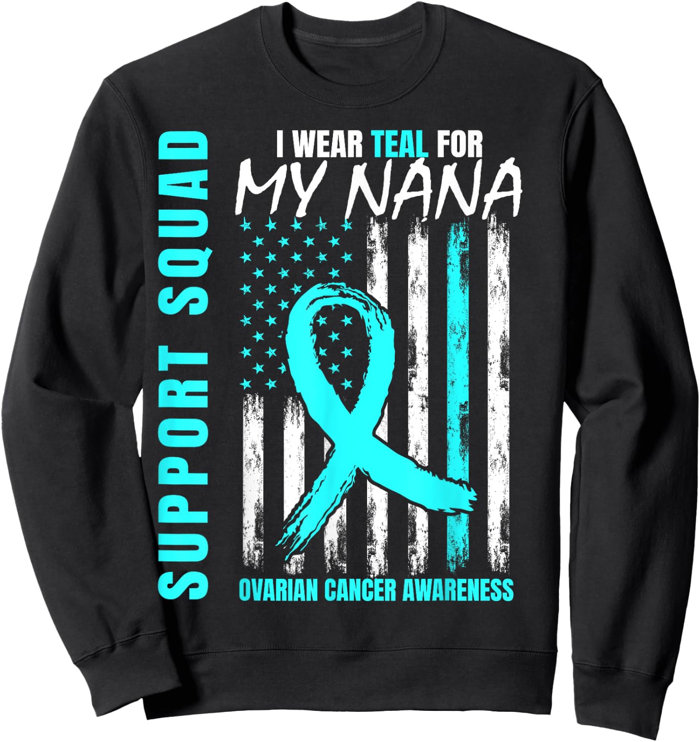 Support Squad I Wear Teal For My Nana Ovarian Cancer Flag Sweatshirt - Sweatshirt | Black