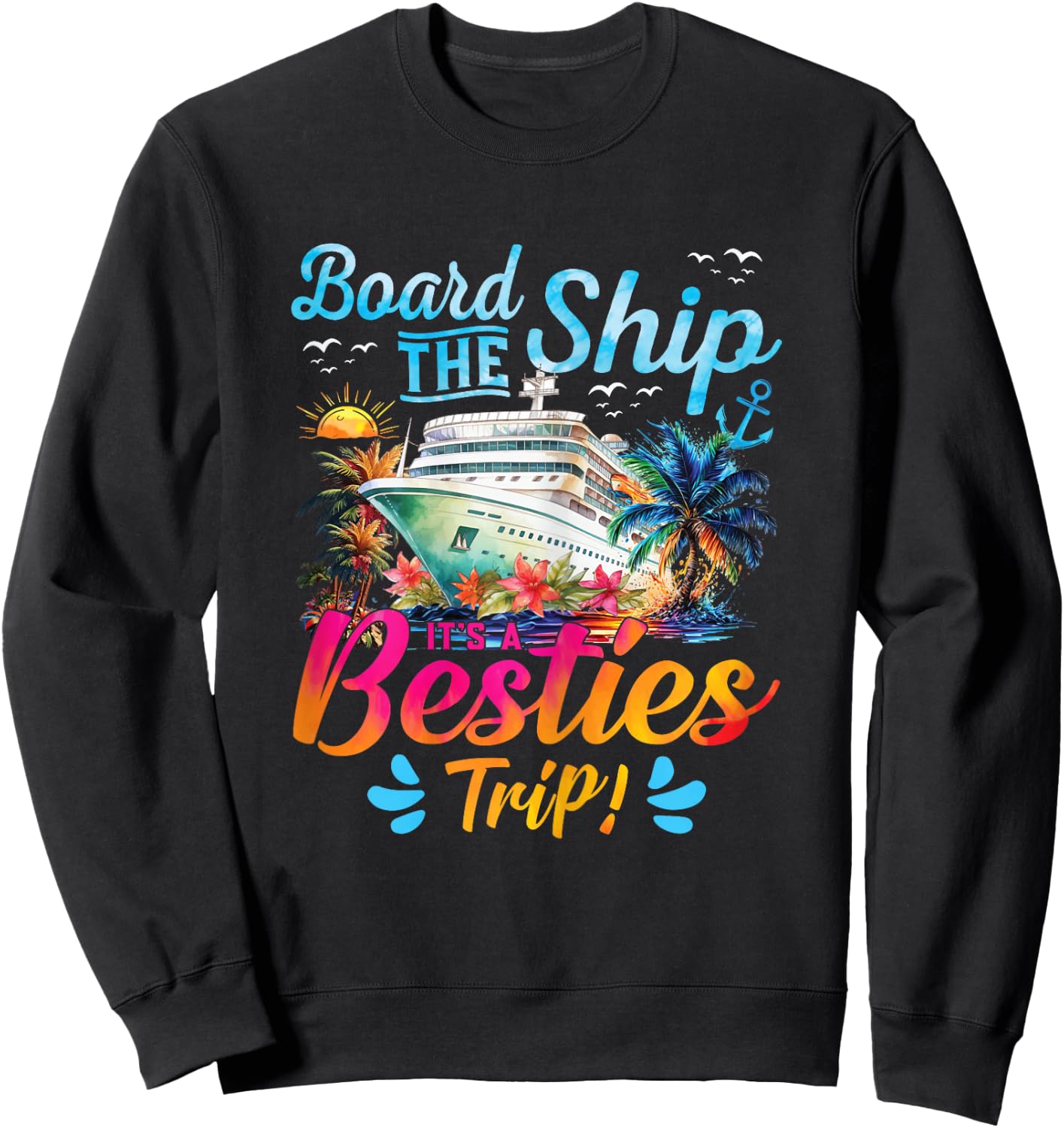 Board The Ship It's A Besties Trip Cruise Matching Besties Sweatshirt - Sweatshirt | Black