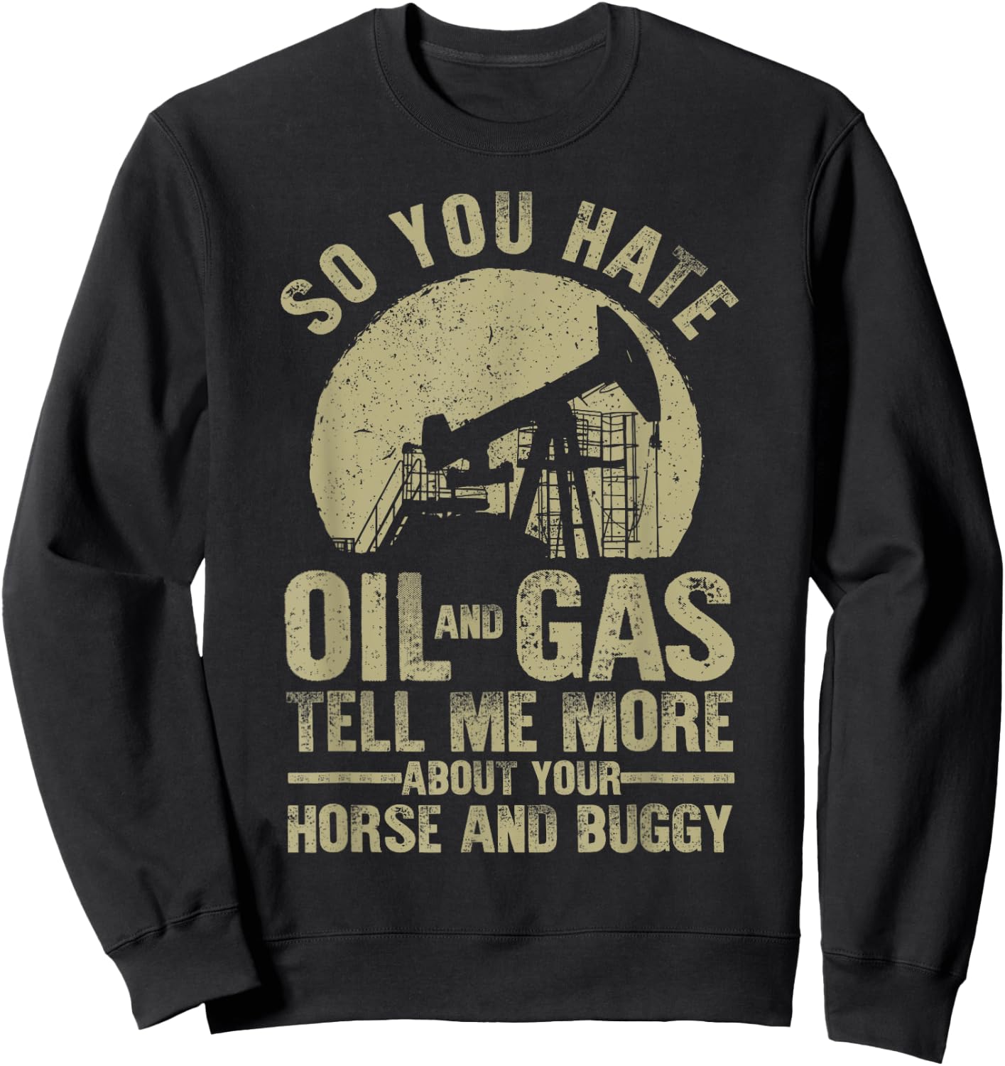 Funny Oilfield Art Dad Oil Rig Workers Roughnecks Sweatshirt - Sweatshirt | Black