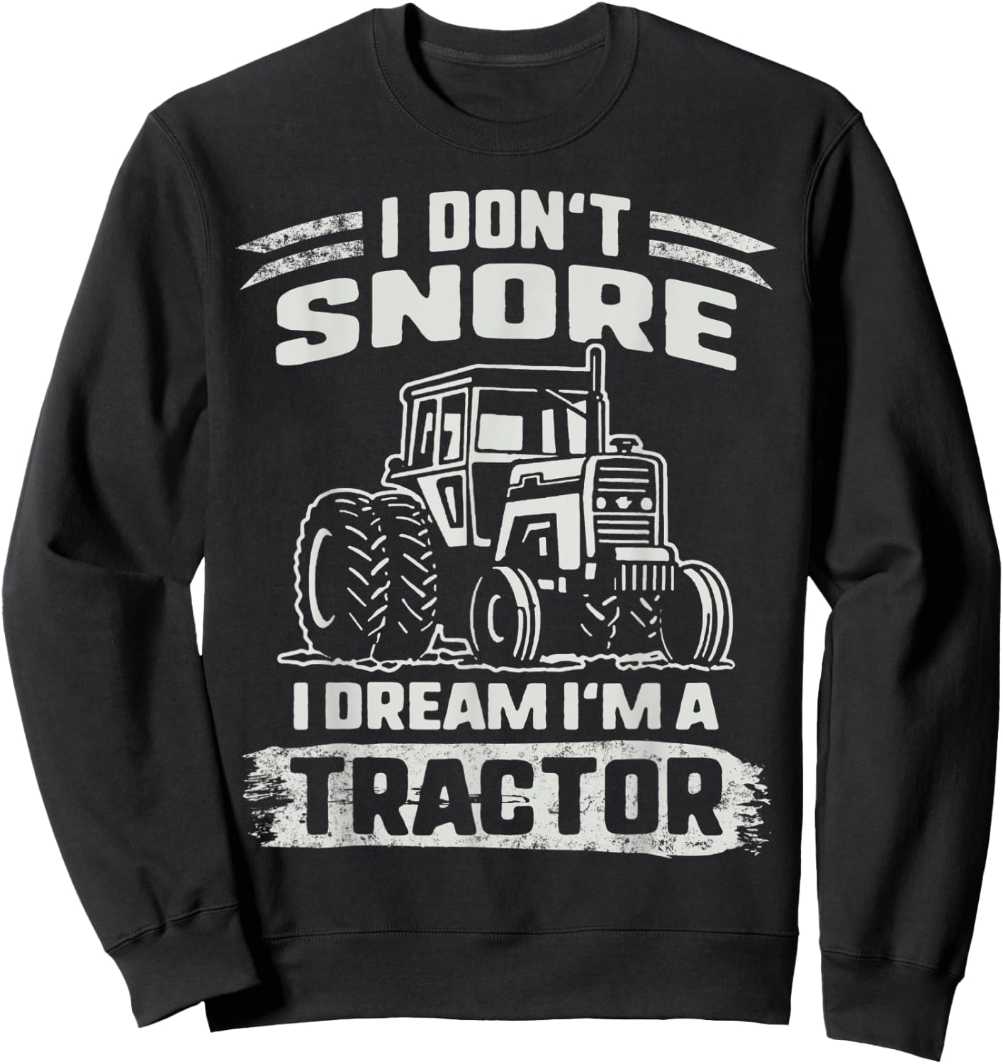 Snoring I Don't Snore I Dream I'm A Tractor sleeping Grandpa Sweatshirt - Sweatshirt | Black