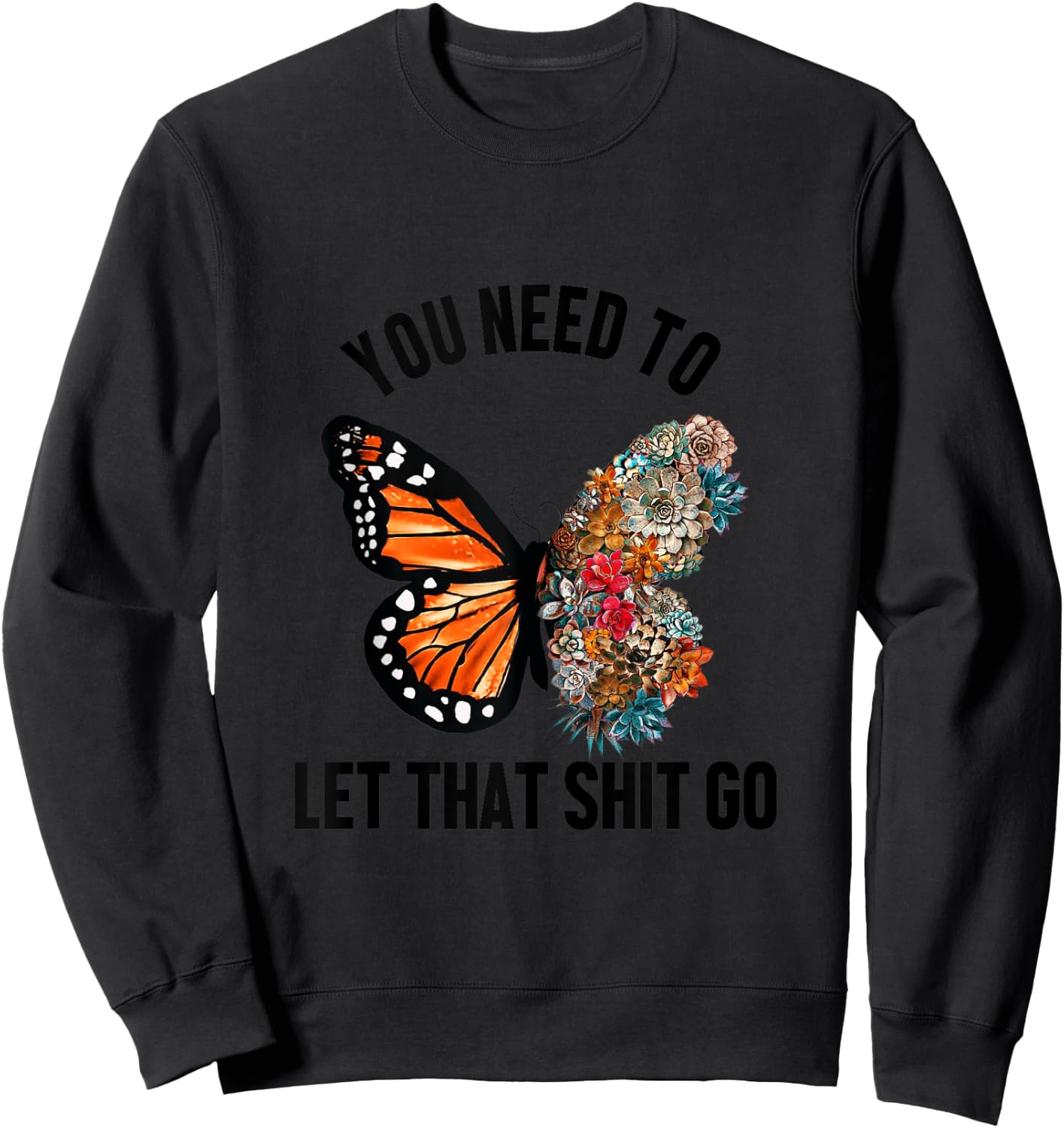 Butterfly You Need To Let That Shit Go Sweatshirt - Sweatshirt | Black