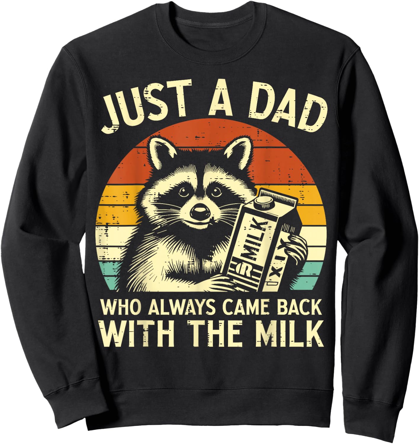Just A Dad Who Always Came Back With The Milk father's day Sweatshirt - Sweatshirt | Black