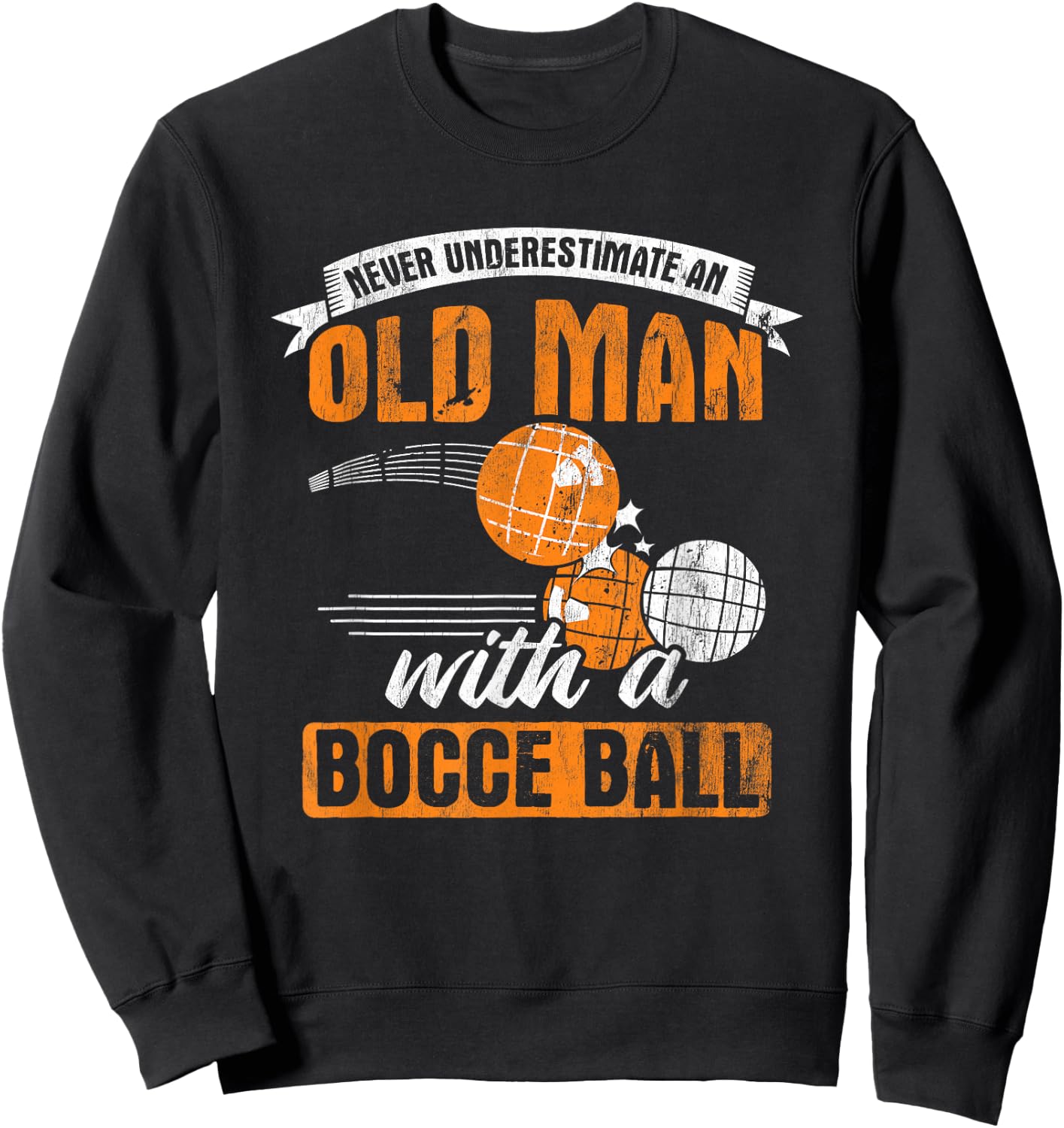 Never Underestimate an Old Man with A Bocce Ball Sweatshirt - Sweatshirt | Black
