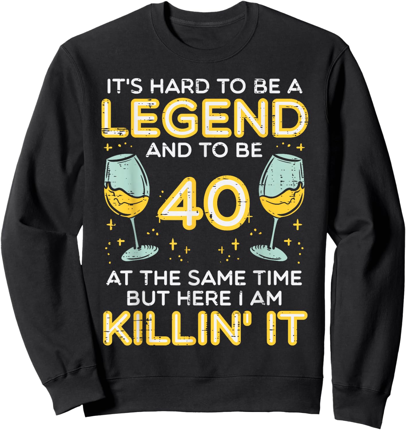 Hard To Be Legend And 40 Killin It Funny 40th Birthday Bday Sweatshirt - Sweatshirt | Black