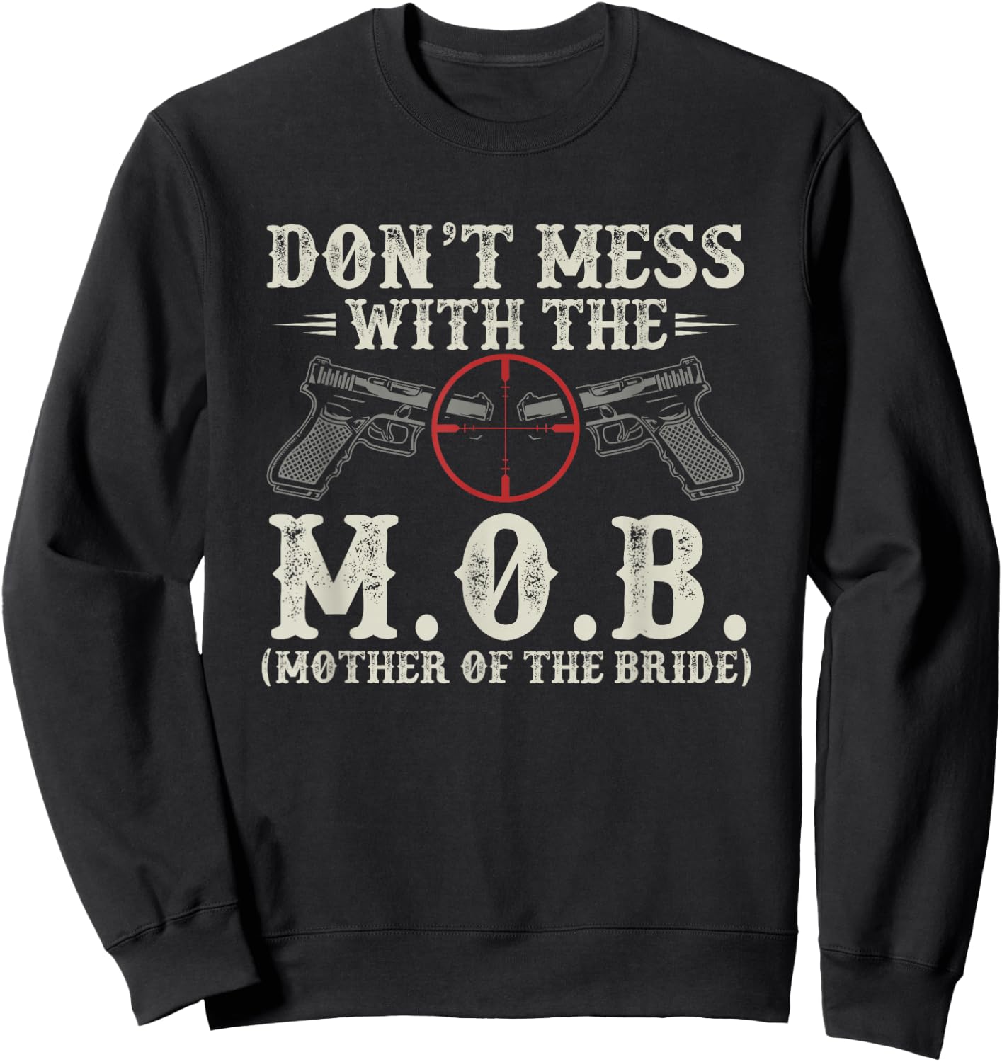 Don't Mess With The M.O.B. Mother Of The Bride Sweatshirt - Sweatshirt | Black