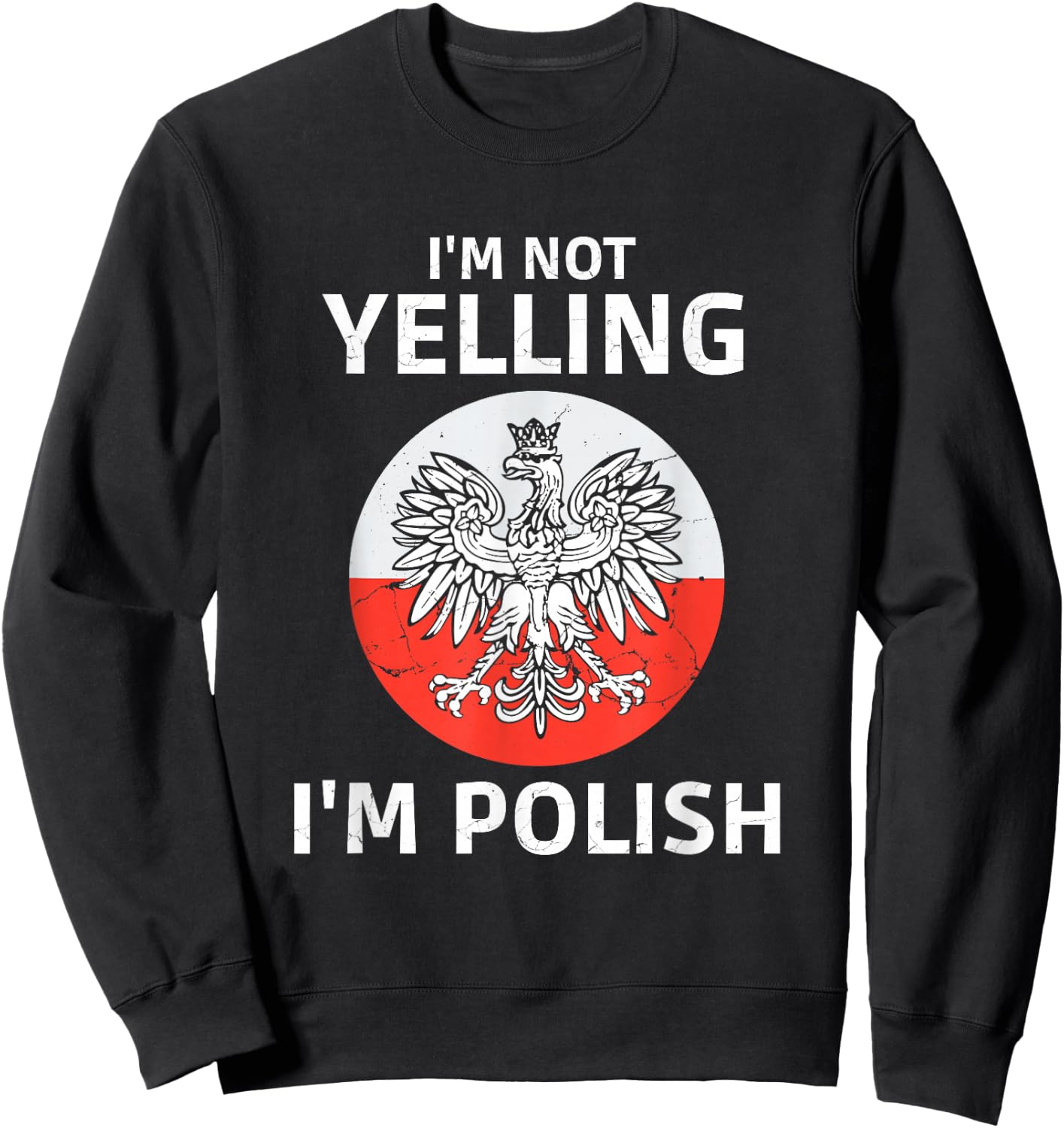 I'm Not Yelling I'm Polish, Polska, Poland Sweatshirt - Sweatshirt | Black