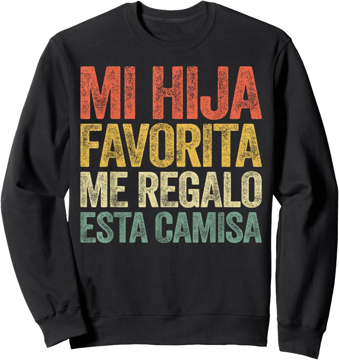 Mi Hija Favorita Me Regalo Esta Camisa Shirt Dia Del Padre Sweatshirt - Sweatshirt | Black