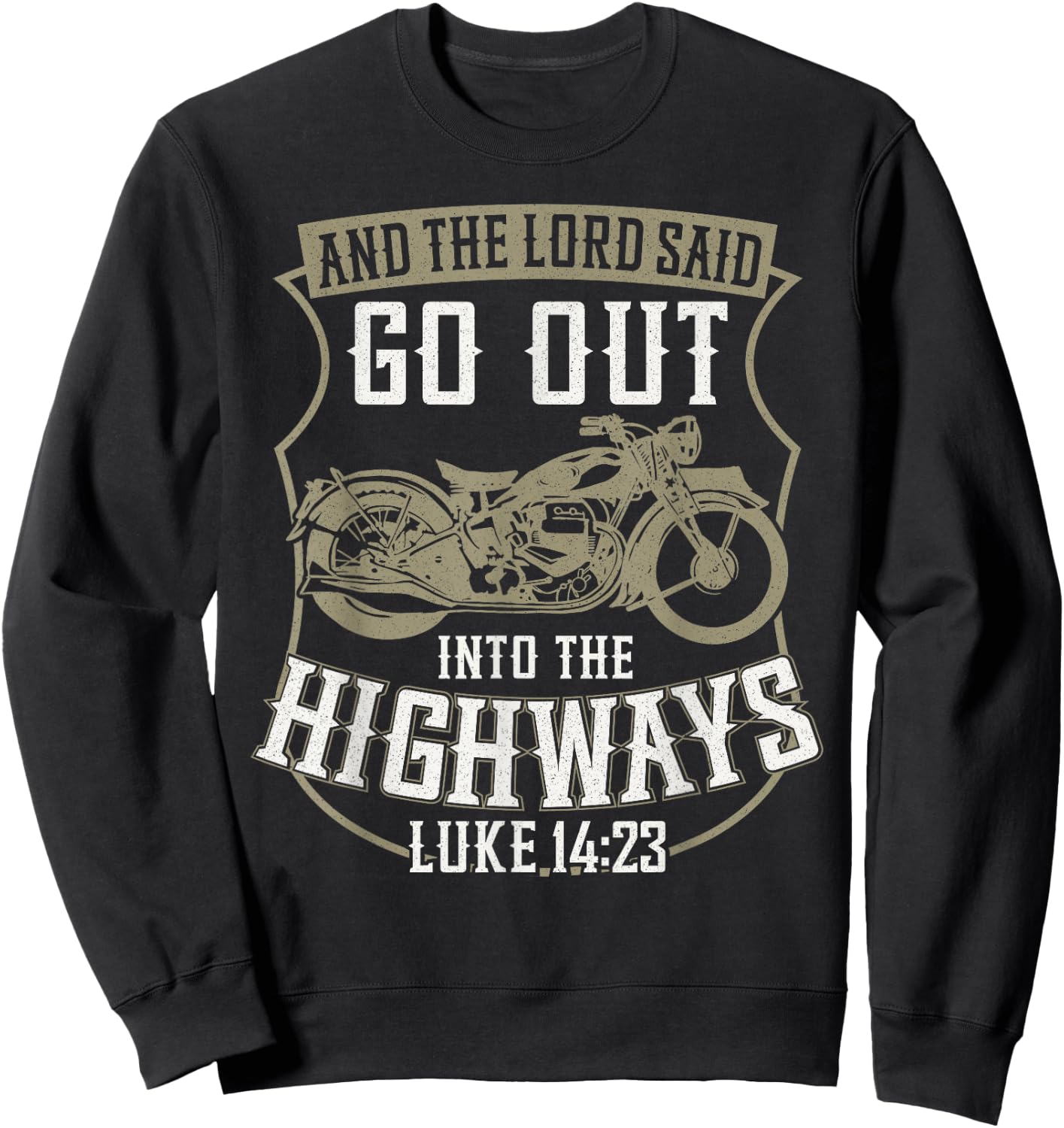 Christian Motorcycle Biker Faith Lord Go Out Into Highways Sweatshirt - Sweatshirt | Black