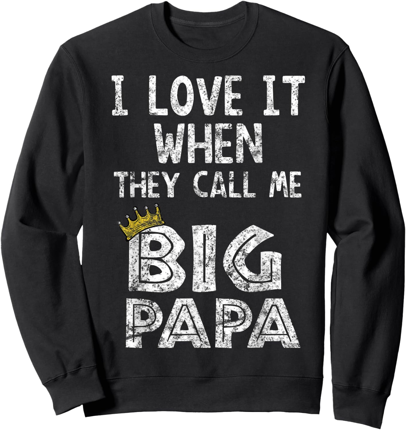 i love it when you call me big papa shirt Hip Hop Rap Dad Sweatshirt - Sweatshirt | Black