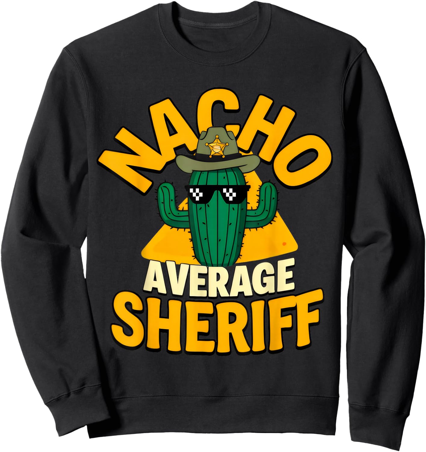 Nacho Average Sheriff Funny Law Enforcement Pun Joke Saying Sweatshirt - Sweatshirt | Black